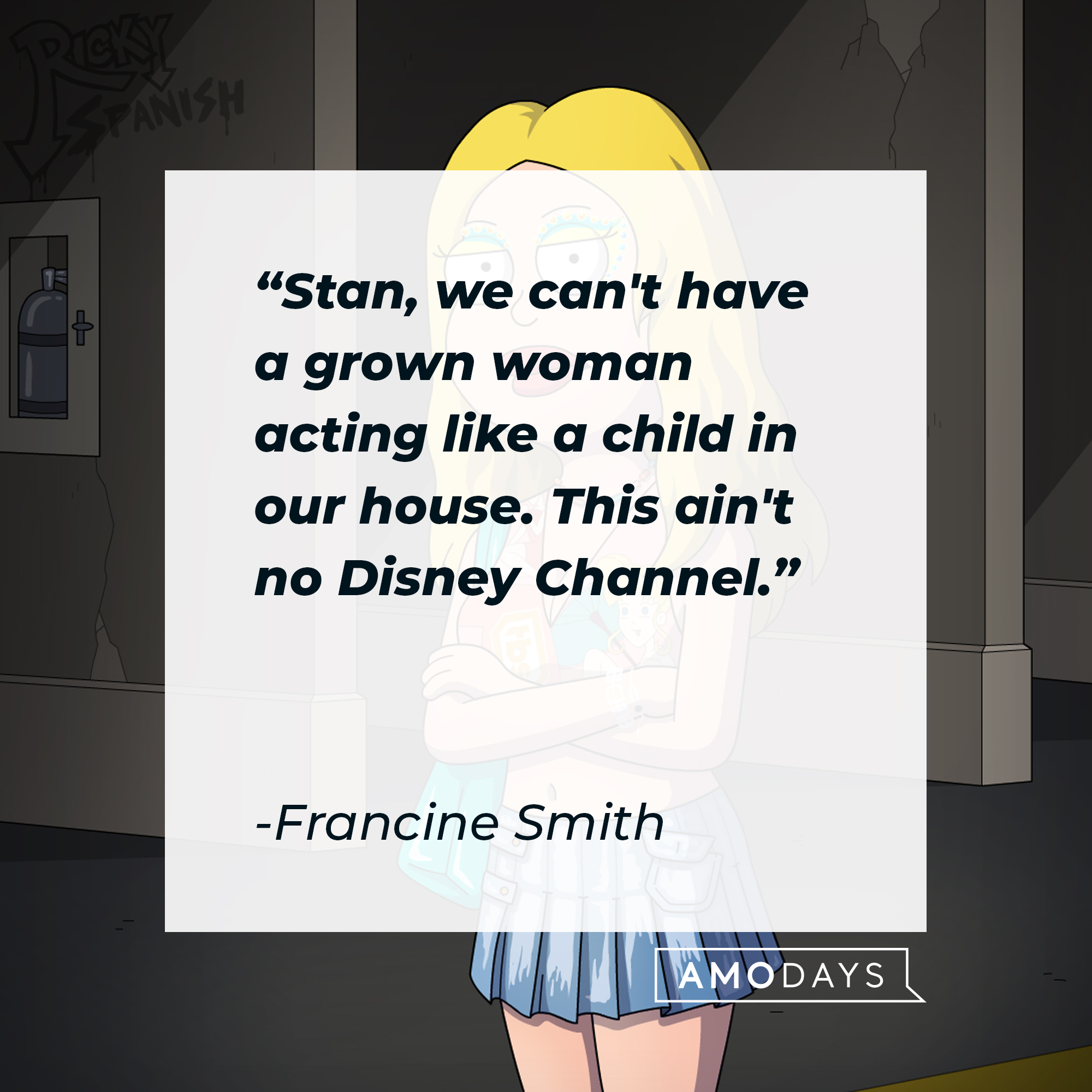 Francine Smith's quote: "Stan, we can't have a grown woman acting like a child in our house. This ain't no Disney Channel." | Source: facebook.com/AmericanDad
