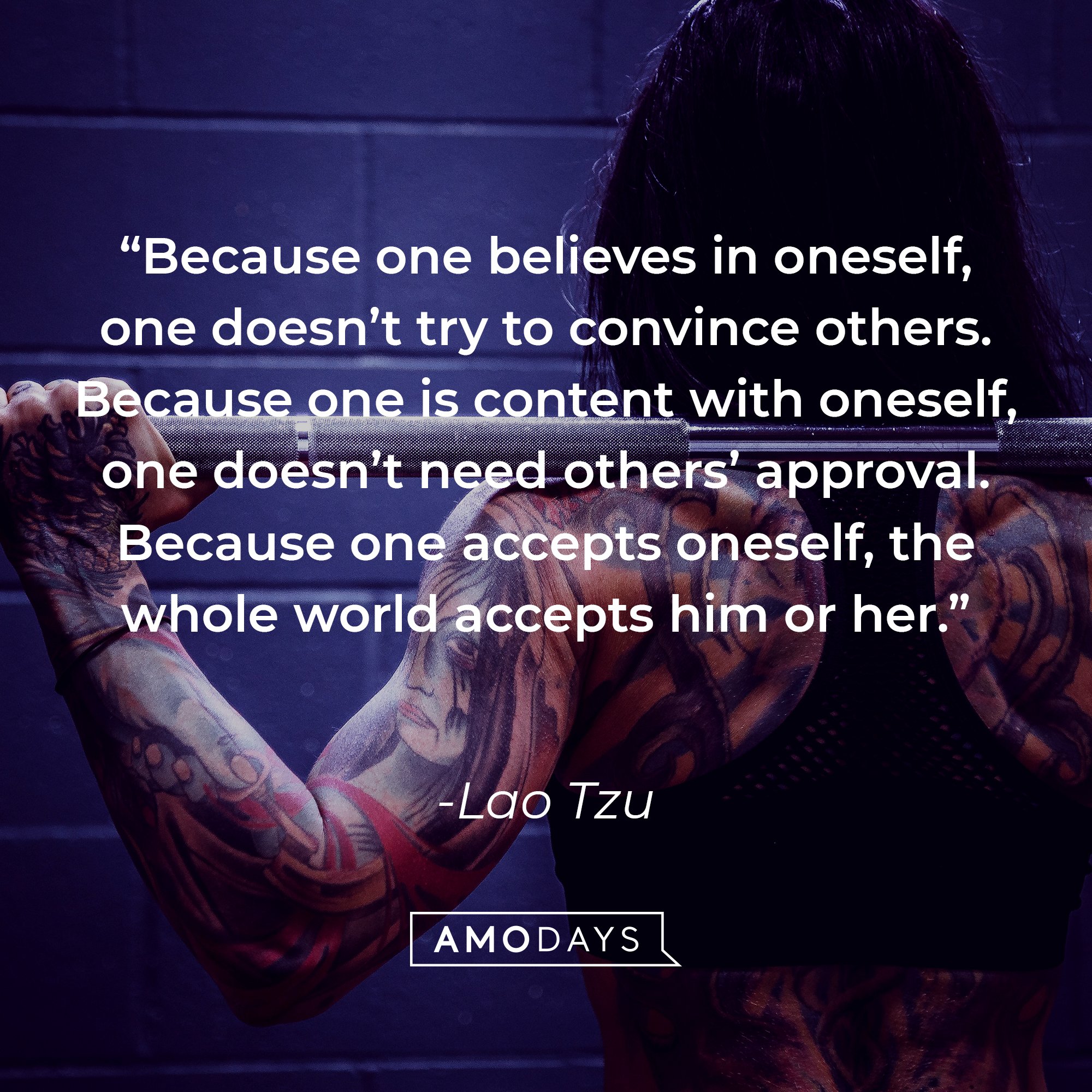 Lao Tzu's quote: “Because one believes in oneself, one doesn’t try to convince others. Because one is content with oneself, one doesn’t need others’ approval. Because one accepts oneself, the whole world accepts him or her.” | Image: AmoDays