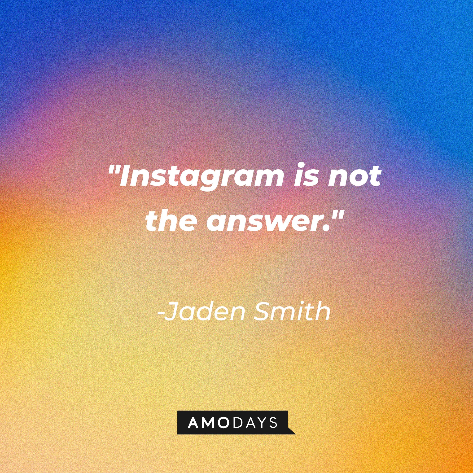 Jaden Smith's quote: "Instagram is not the answer." | Image: AmoDays