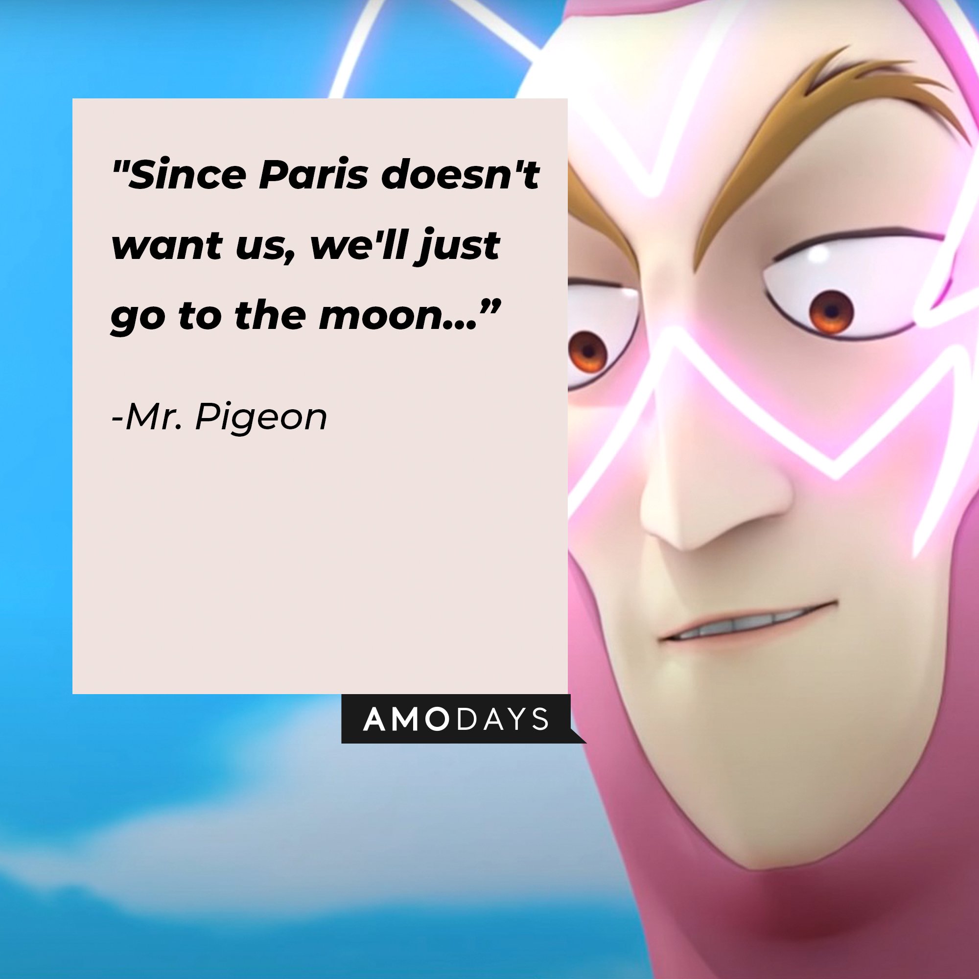 Mr. Pigeon’s quote: "Since Paris doesn't want us, we'll just go to the moon…"  | Image: AmoDays