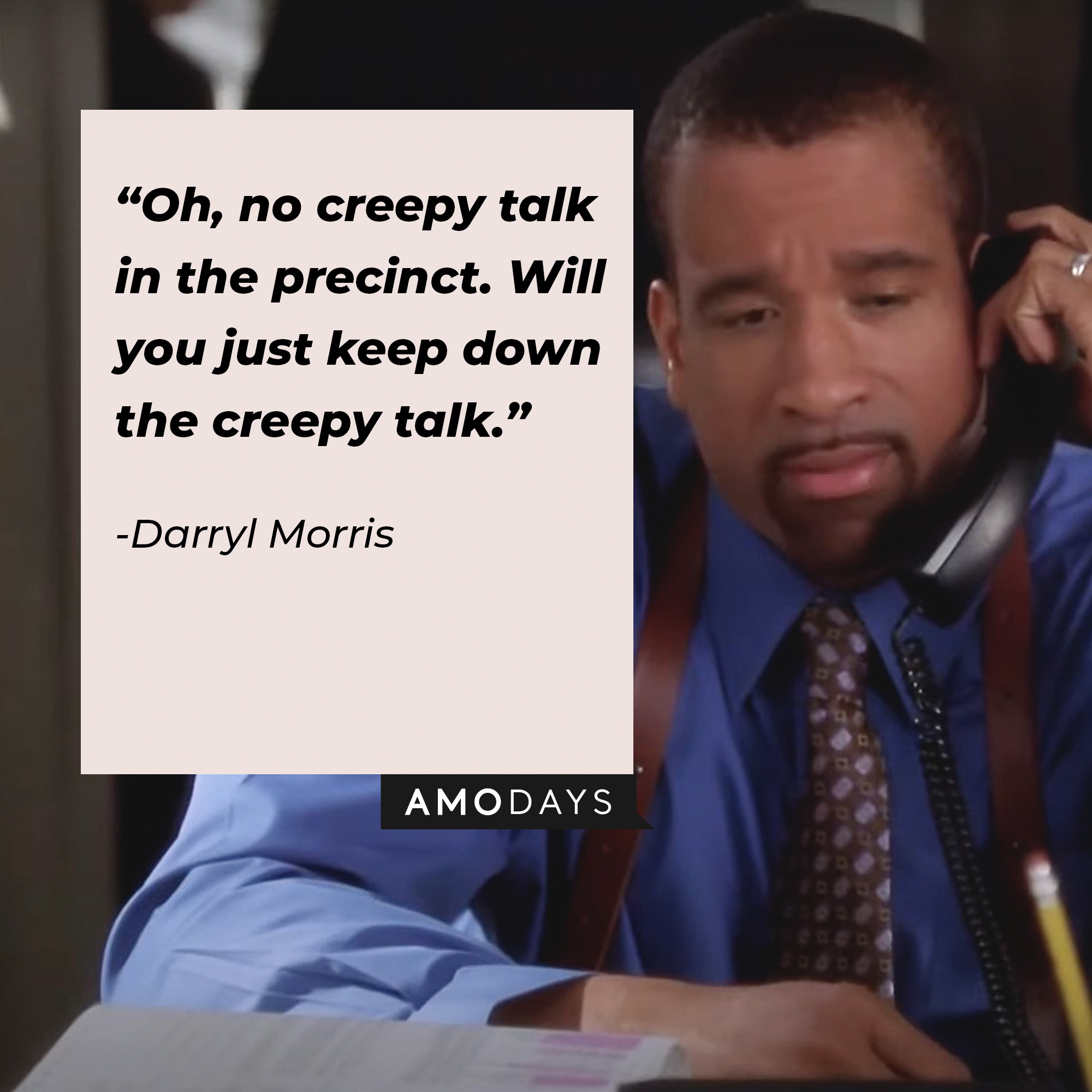 An image of Darryl Morris with his quote: “Oh, no creepy talk in the precinct. Will you just keep down the creepy talk.”  │Source: facebook.com/charmedtv