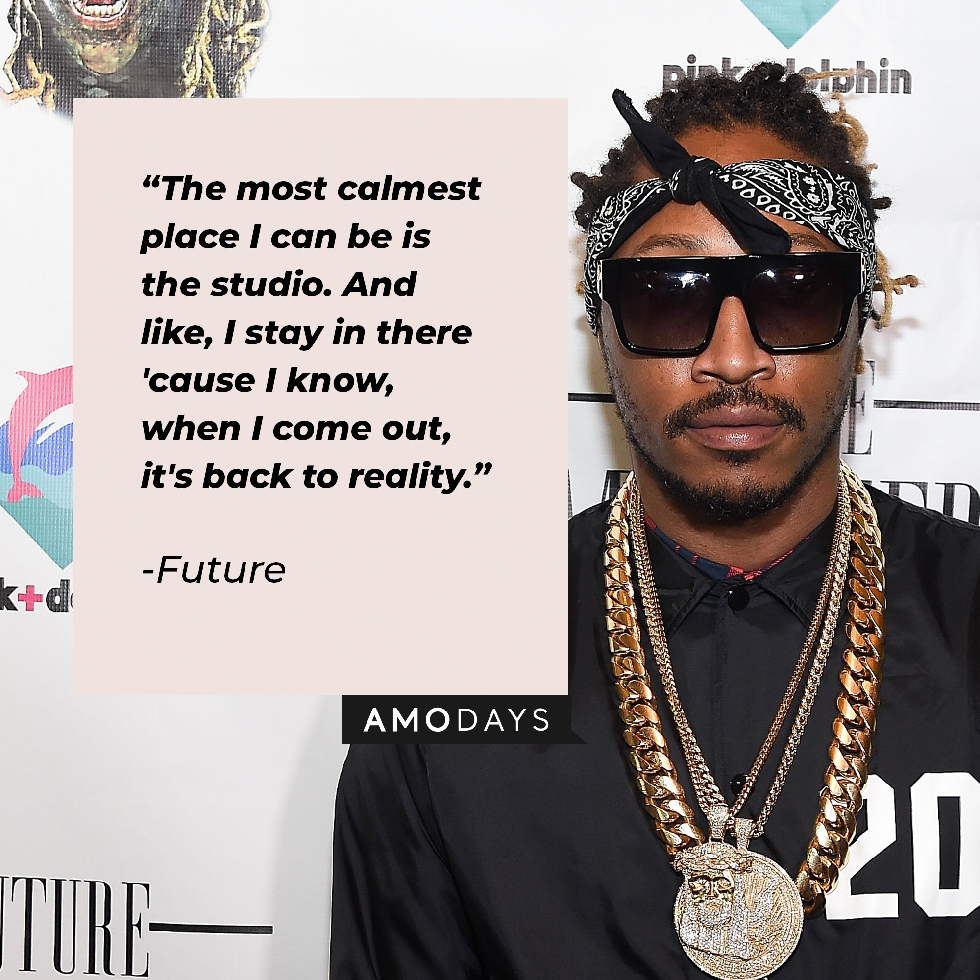 Future’s quote: "The most calmest place I can be is the studio. And like, I stay in there 'cause I know, when I come out, it's back to reality." | Image: AmoDays