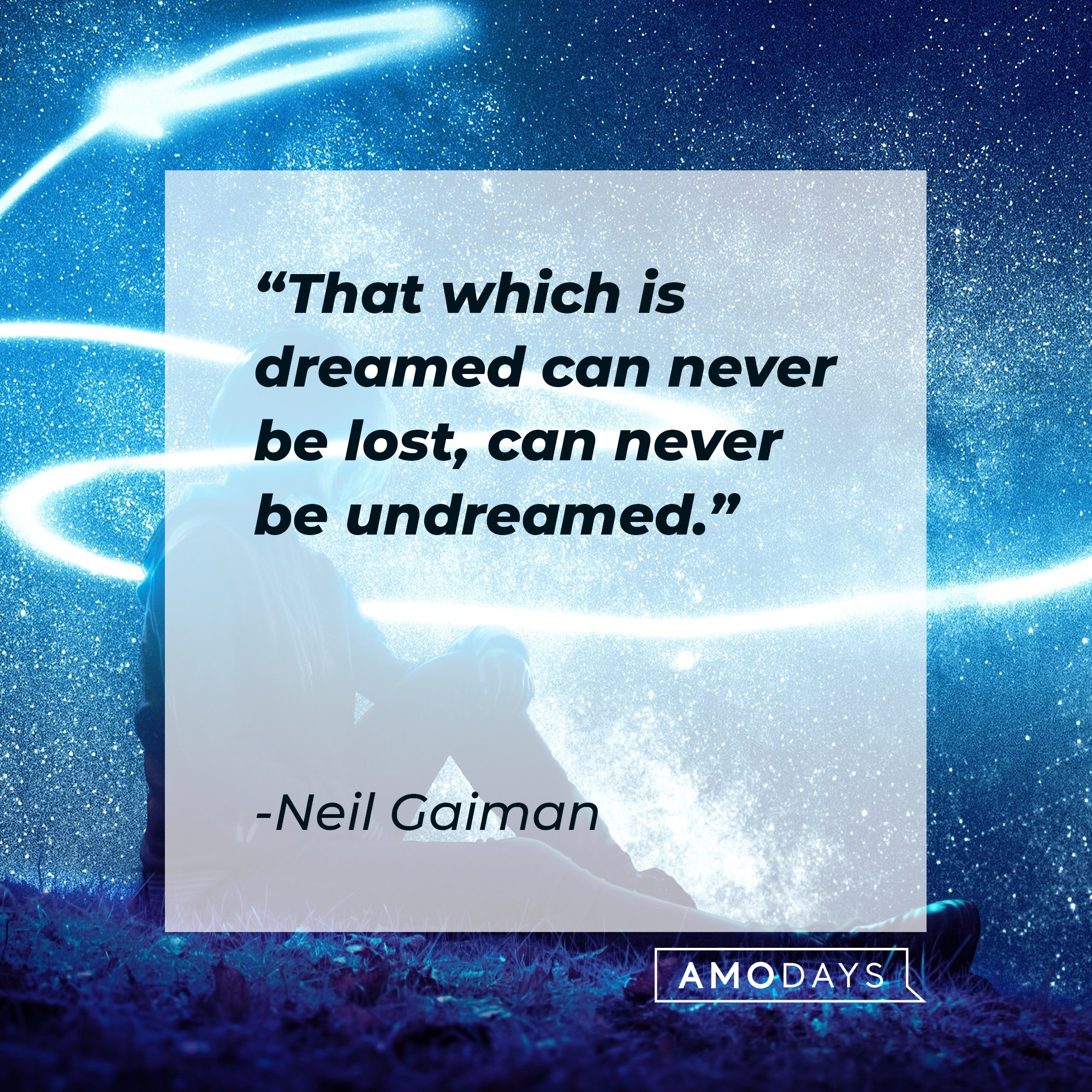Neil Gaiman's quote: "That which is dreamed can never be lost, can never be undreamed." | Image: AmoDays