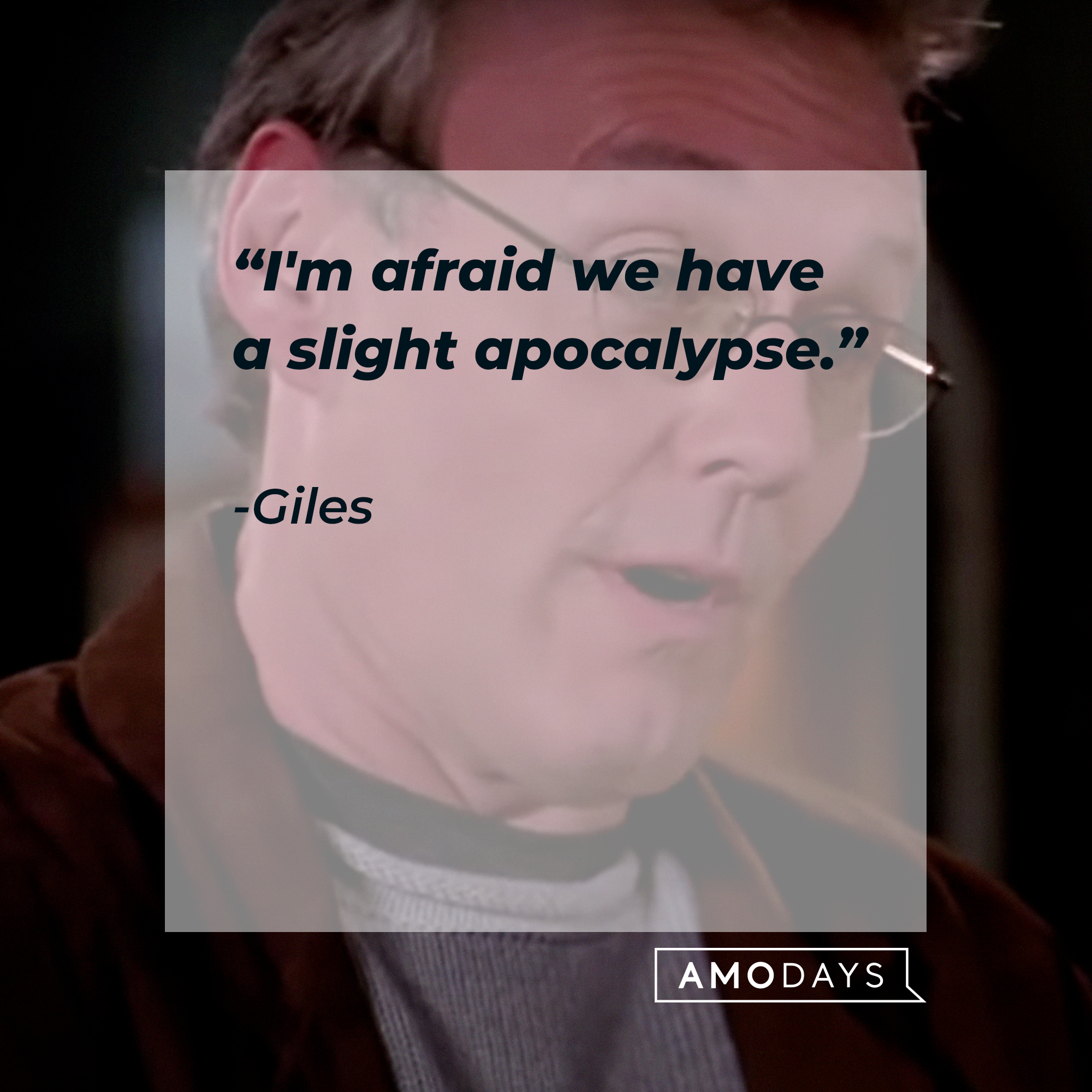 Giles, with his quote: "I'm afraid we have a slight apocalypse." | Source: facebook.com/BuffyTheVampireSlayer