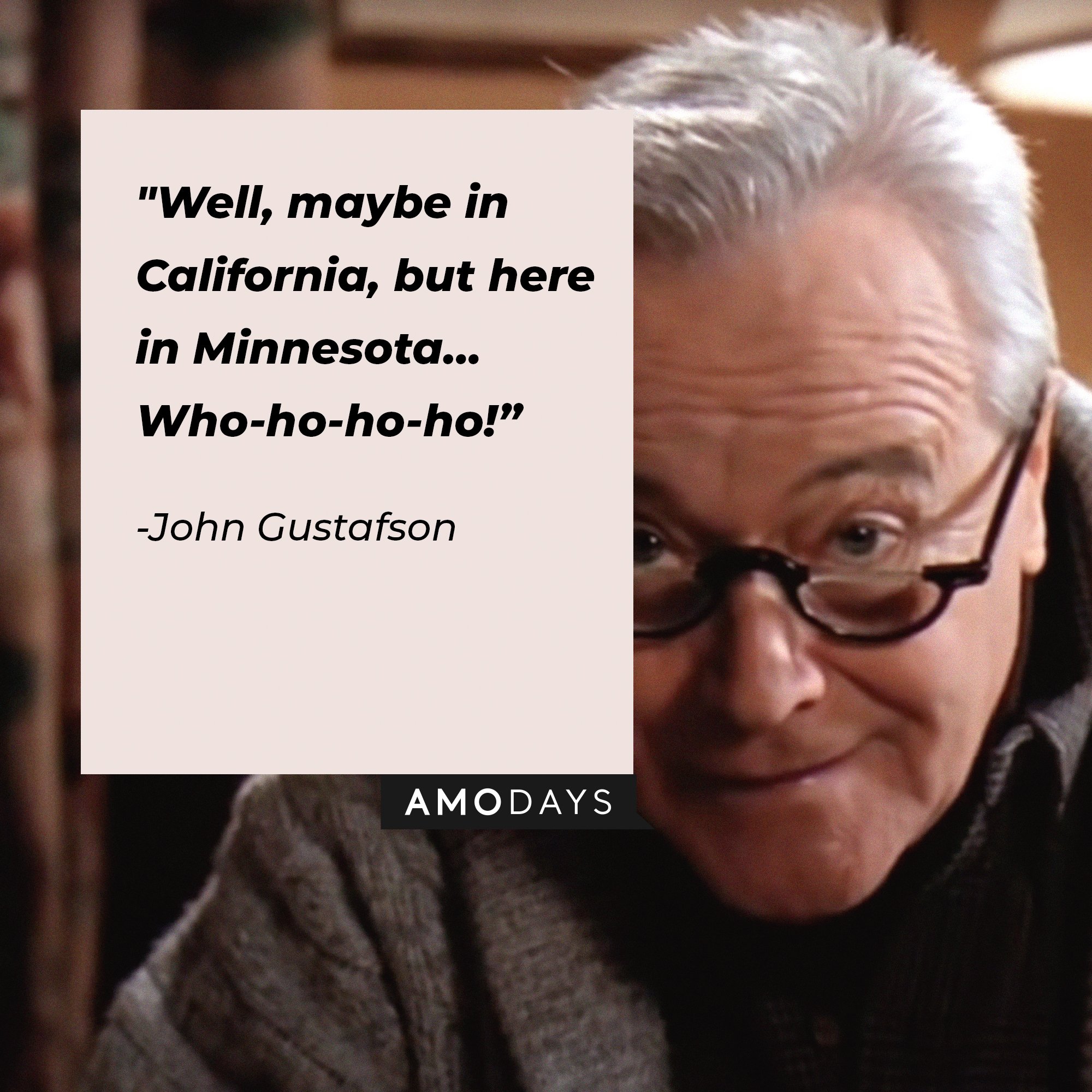  John Gustafson’s quote: "Well, maybe in California, but here in Minnesota… Who-ho-ho-ho!” | Image: AmoDays
