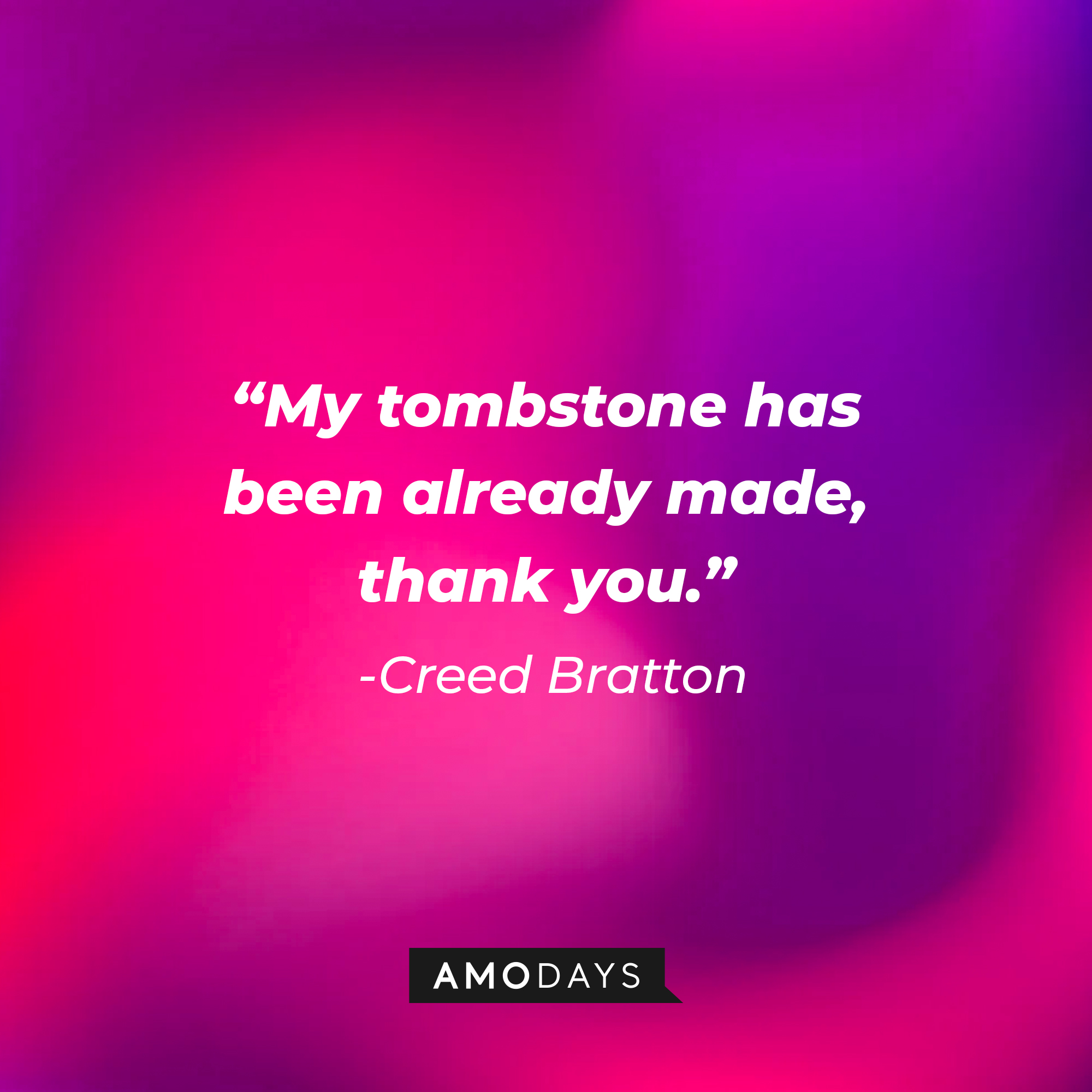 Creed Bratton's quote: "My tombstone has been already made, thank you." | Source: Amodays