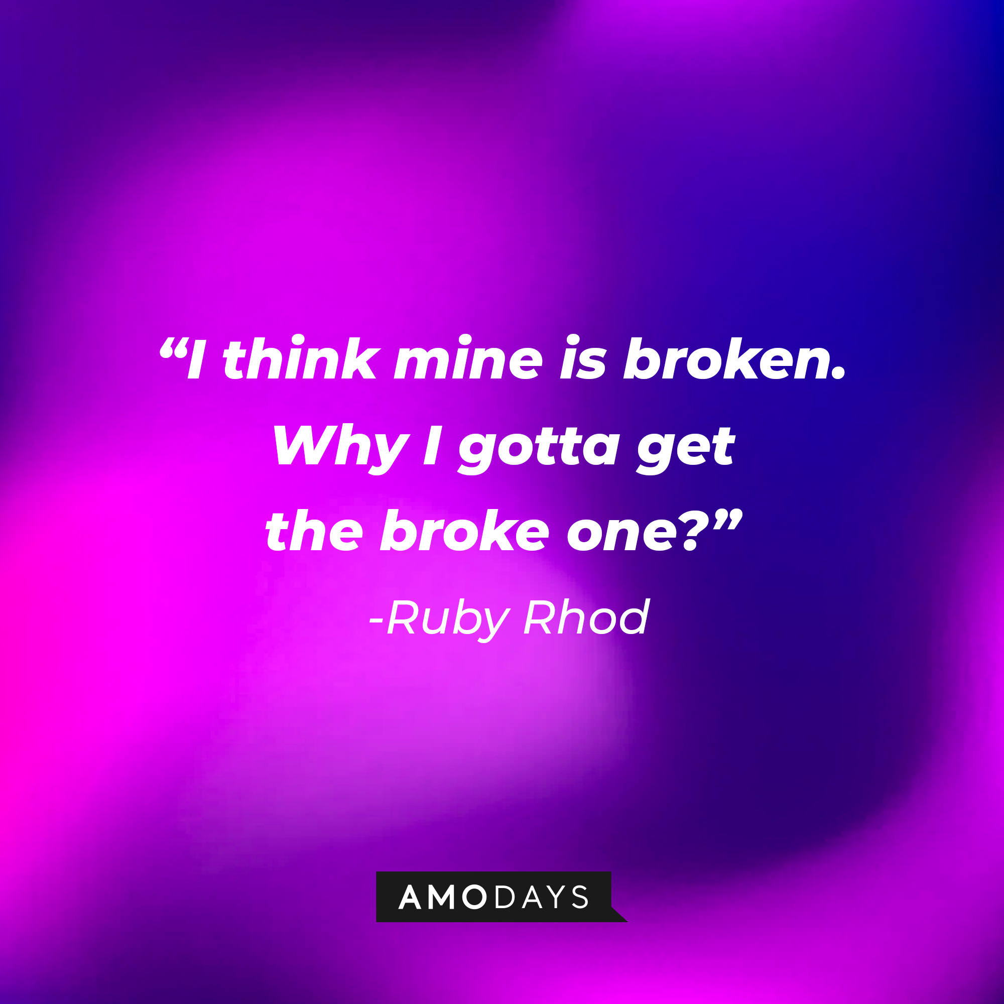 A photo with Ruby Rhod's quote, "I think mine is broken. Why I gotta get the broke one?" | Source: Amodays