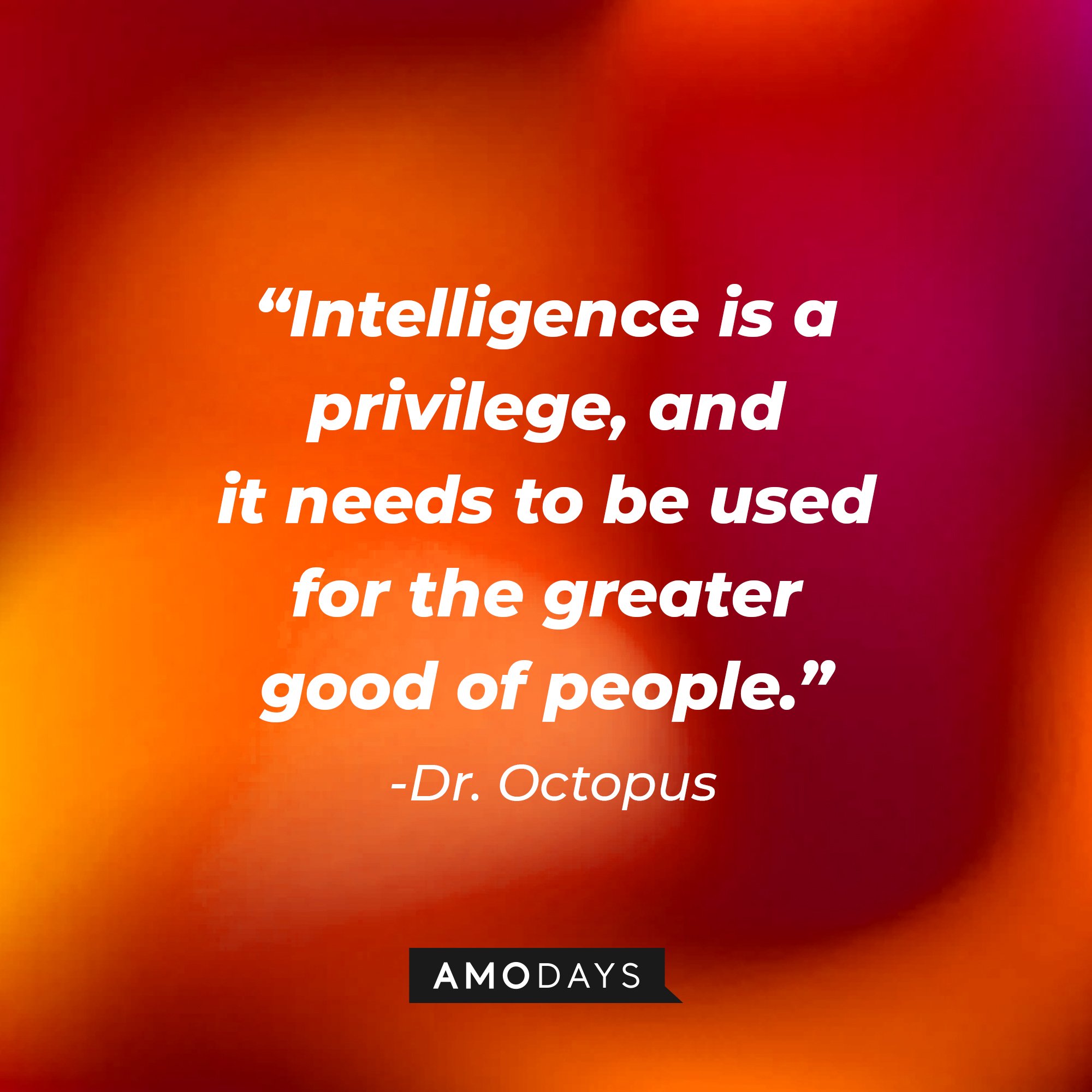 Dr. Octopus's quote: “Intelligence is a privilege, and it needs to be used for the greater good of people.” | Image: AmoDays