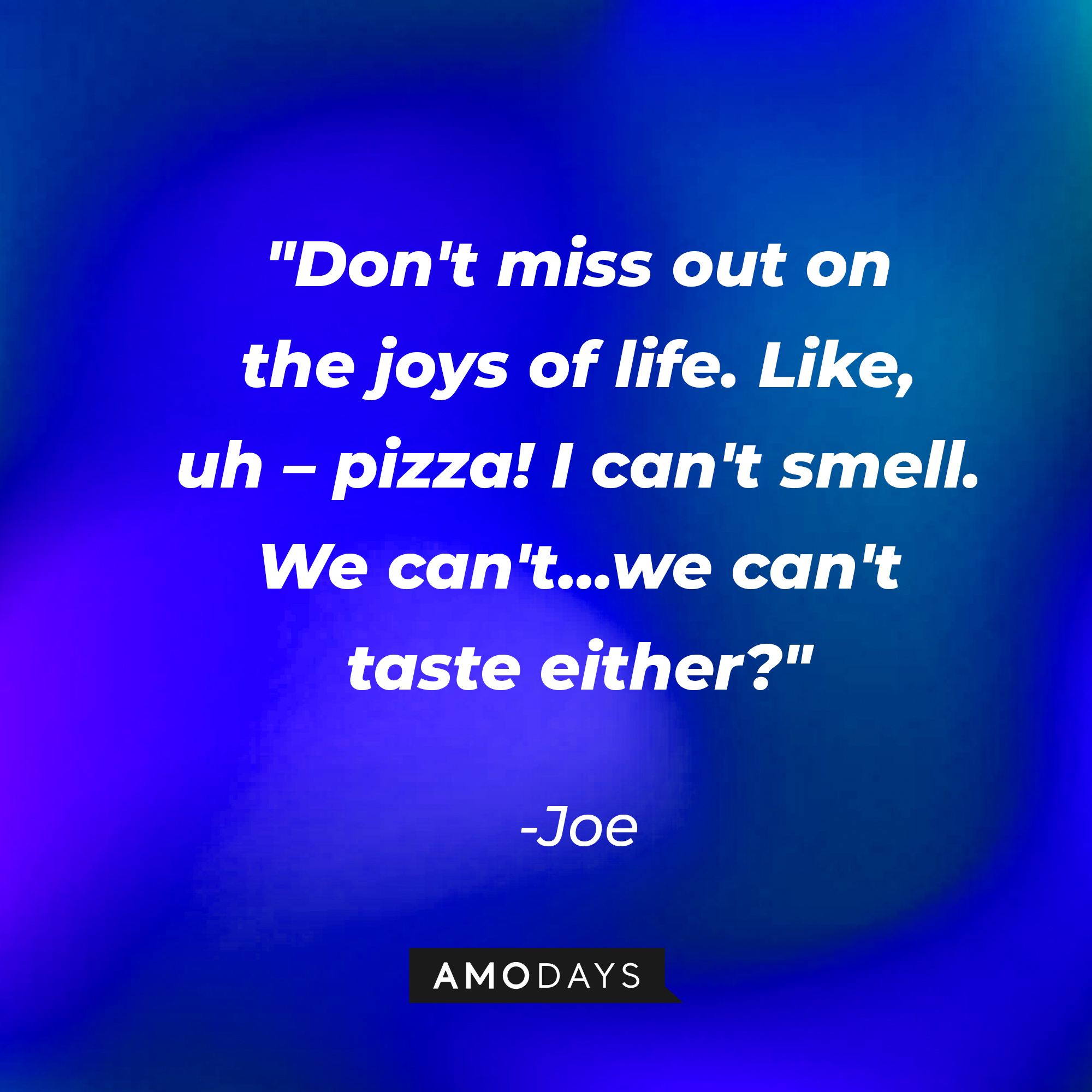 Joe's quote: "Don't miss out on the joys of life. Like, uh – pizza! I can't smell. We can't…we can't taste either?" | Source: youtube.com/pixar