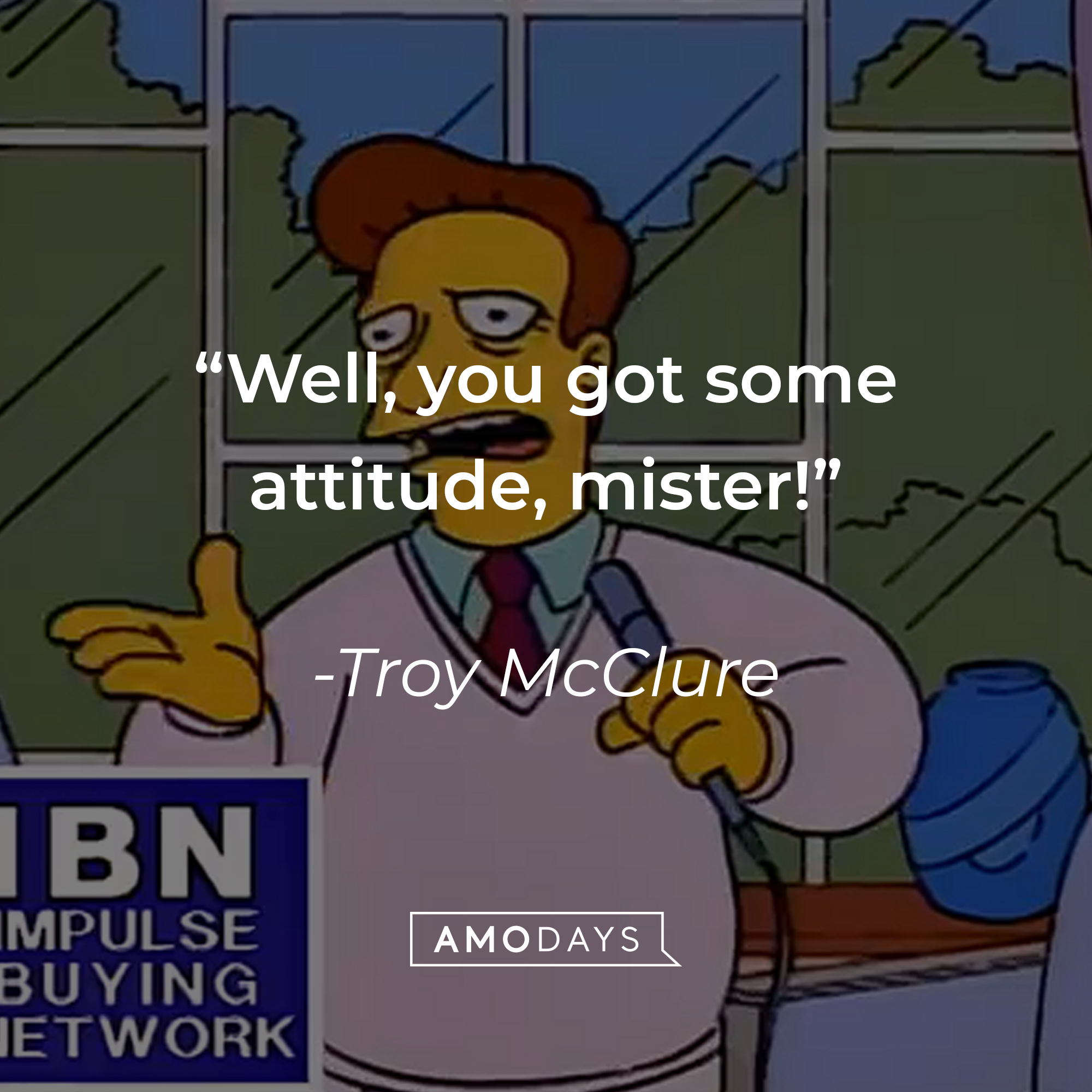 Troy McClure, with his quote: “Well, you got some attitude, mister!” | Source: facebook.com/TheSimpsons