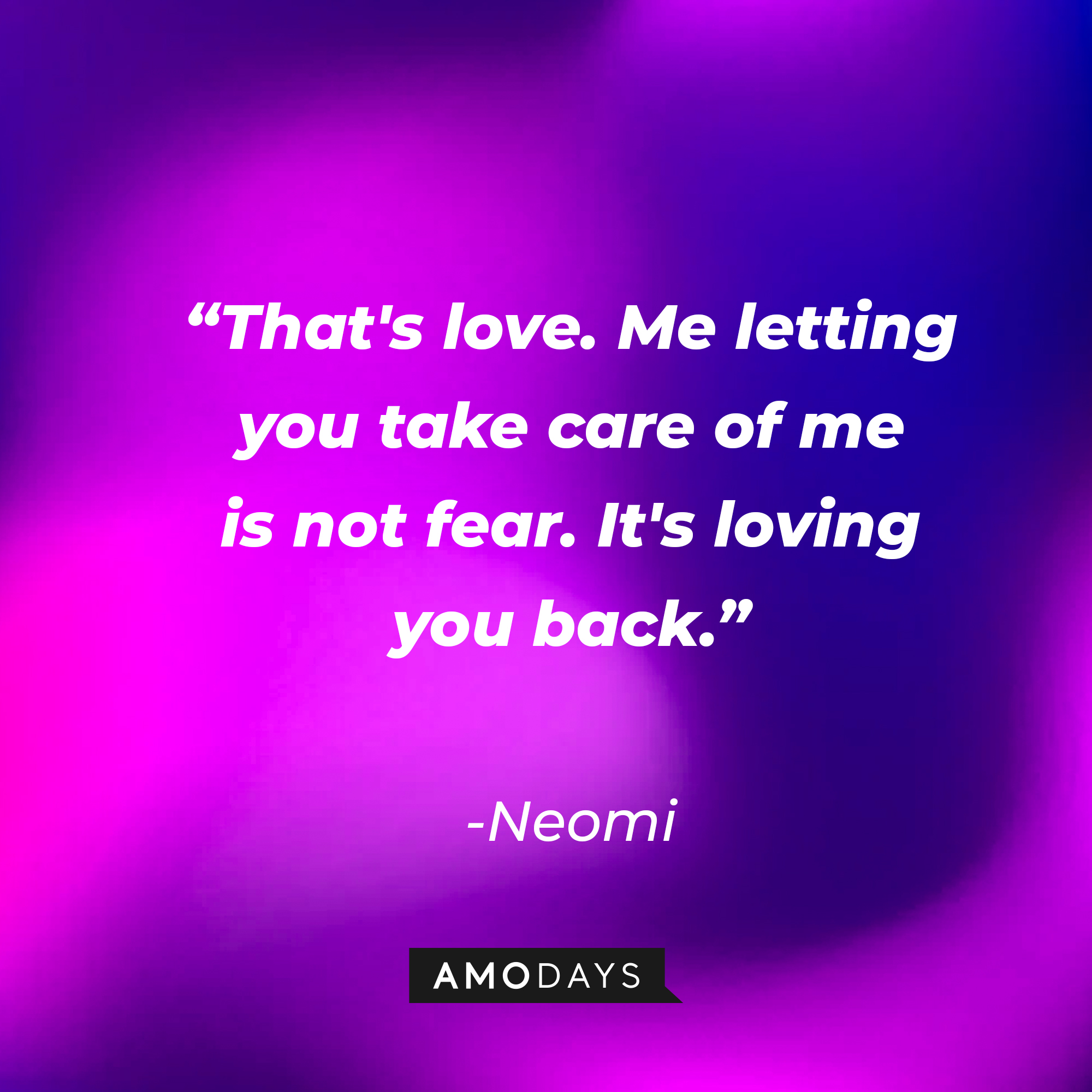 Neomi’s quote: “That's love. Me letting you take care of me is not fear. It's loving you back.” | Source: AmoDays