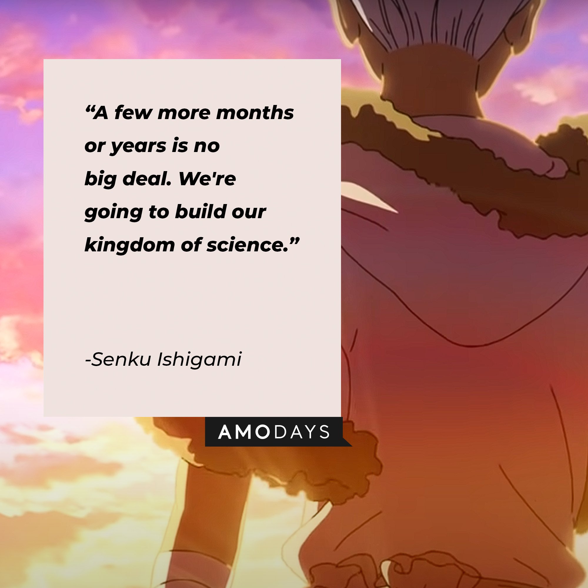 Senku Ishigami’s quote: “A few more months or years is no big deal. we're going to build our kingdom of science." | Image: AmoDays