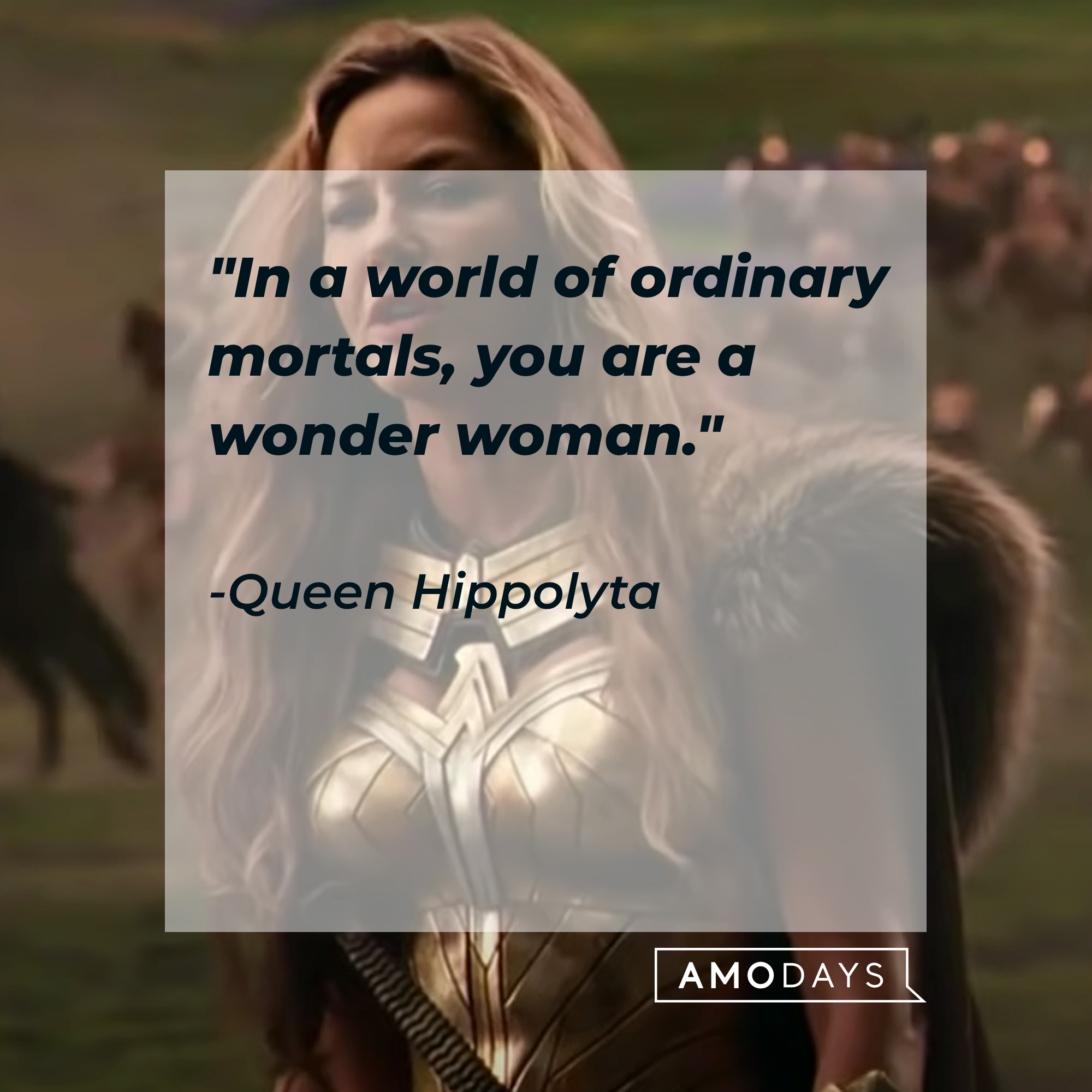 Queen Hippolyta's quote: "In a world of ordinary mortals, you are a wonder woman." | Source: facebook.com/dc