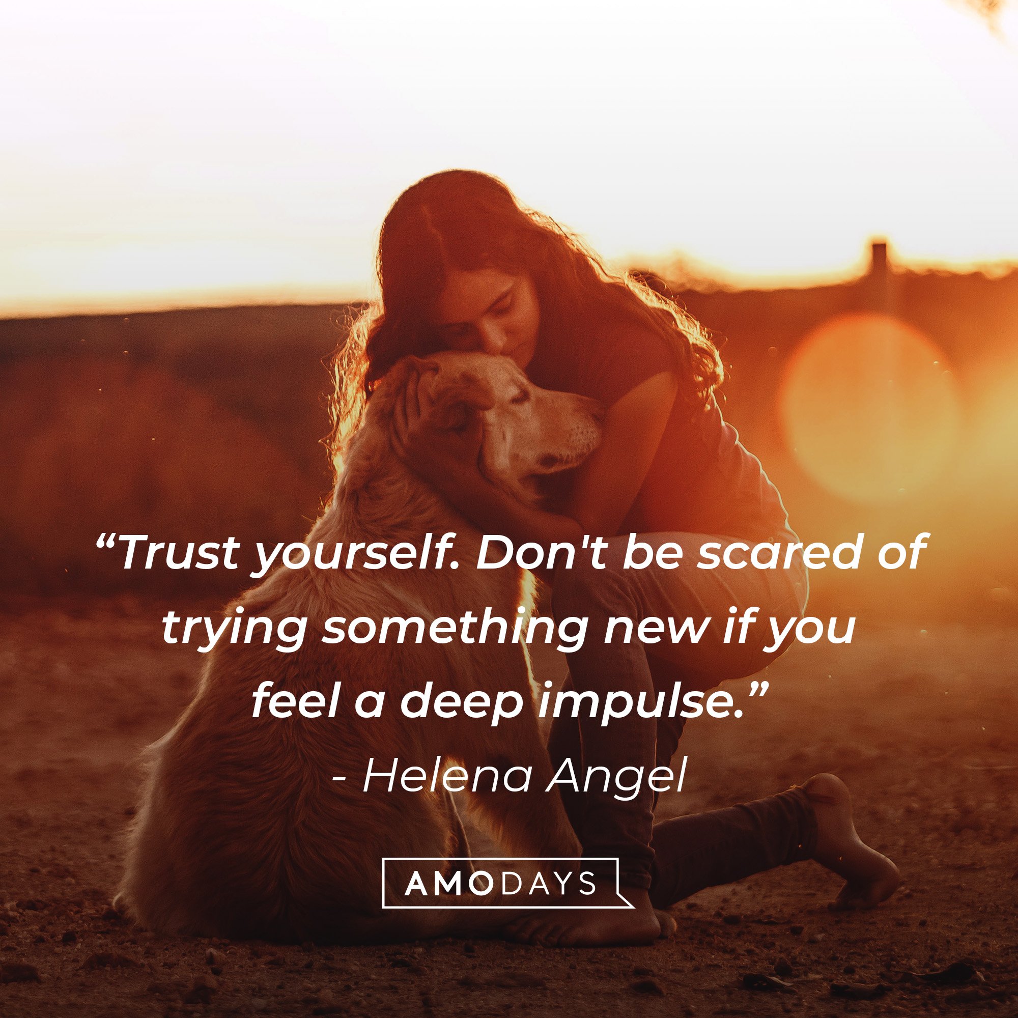 Helena Angel’s quote: “Trust yourself. Don't be scared of trying something new if you feel a deep impulse.” | Image: AmoDays