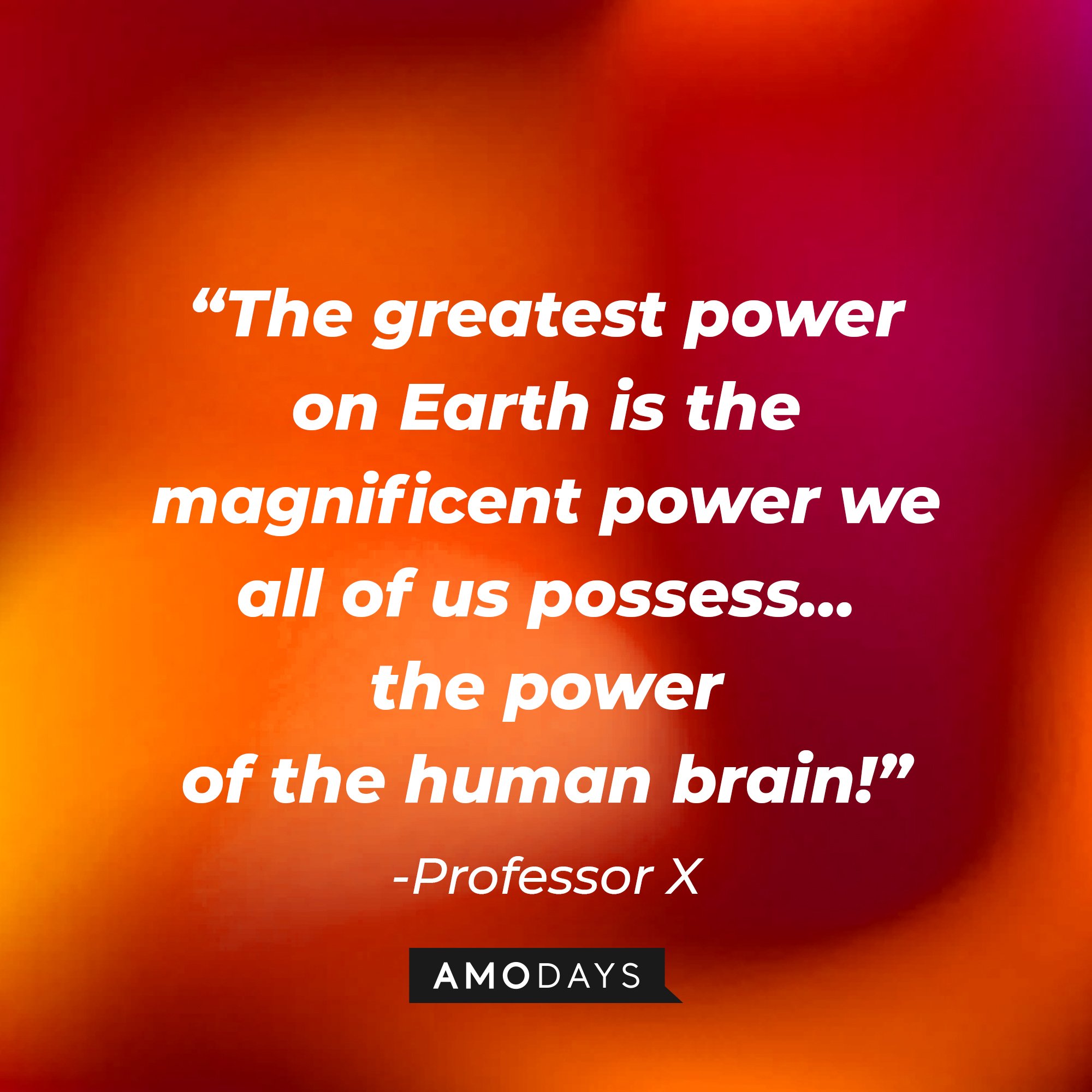 Professor X's quote: “The greatest power on Earth is the magnificent power we all of us possess… the power of the human brain!” | Image: AmoDays