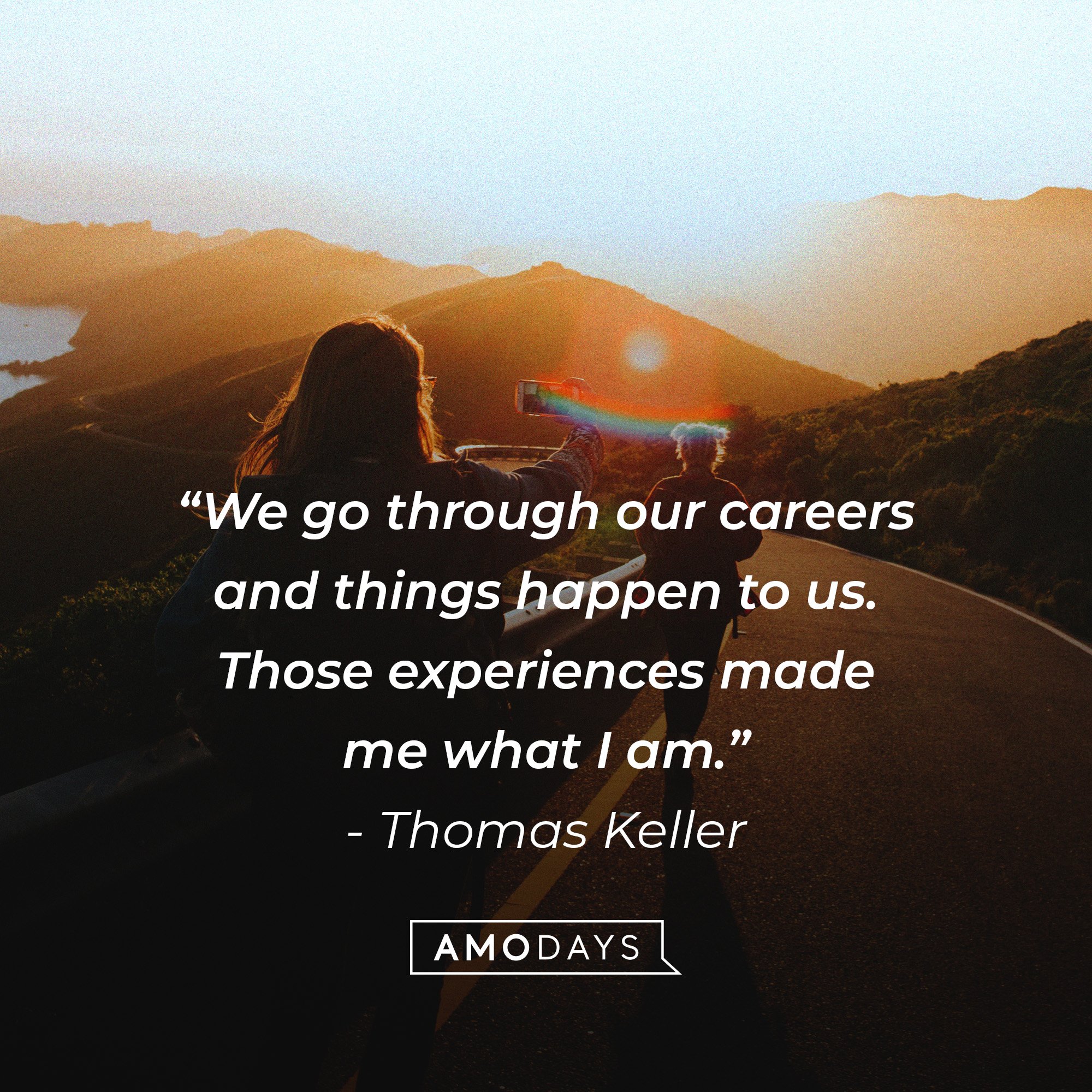Thomas Keller's quote: “We go through our careers and things happen to us. Those experiences made me what I am.” | Image: AmoDays