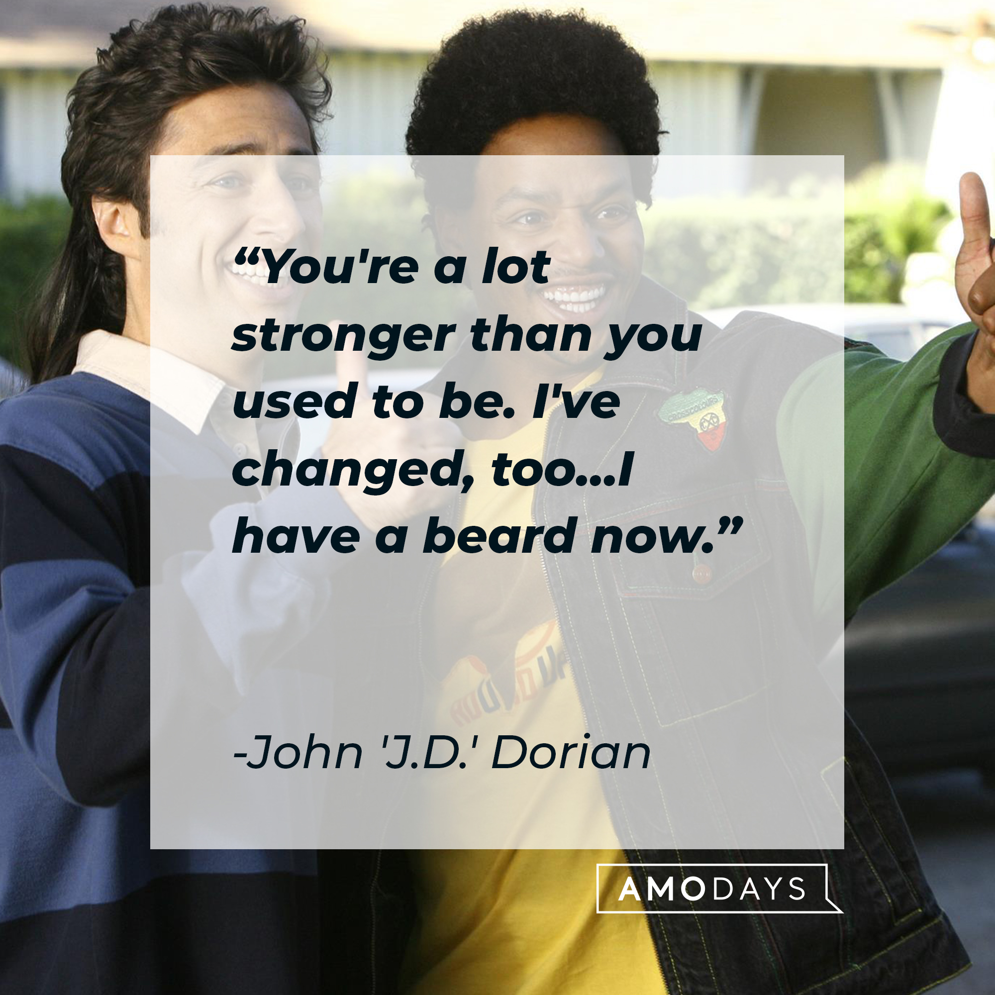 John 'J.D.' Dorian with another character and his quote: You're a lot stronger than you used to be. I've changed, too... I have a beard now.” | Source: Facebook.com/scrubs