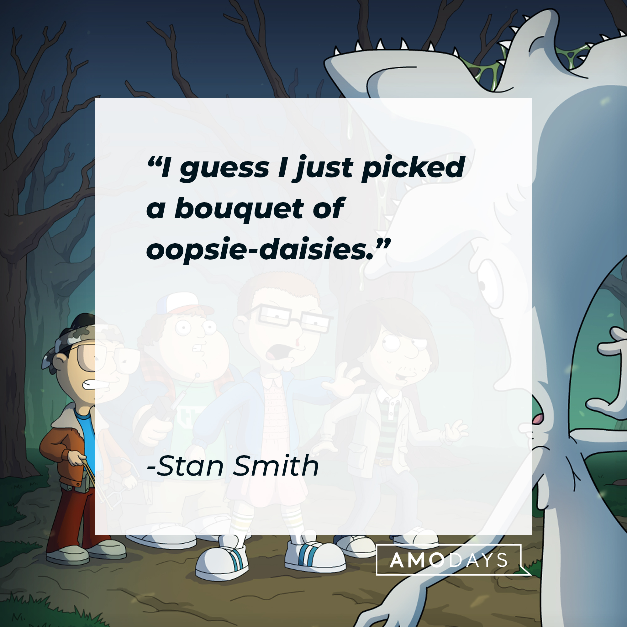 Stan Smith's quote: "I guess I just picked a bouquet of oopsie-daisies." | Source: facebook.com/AmericanDad