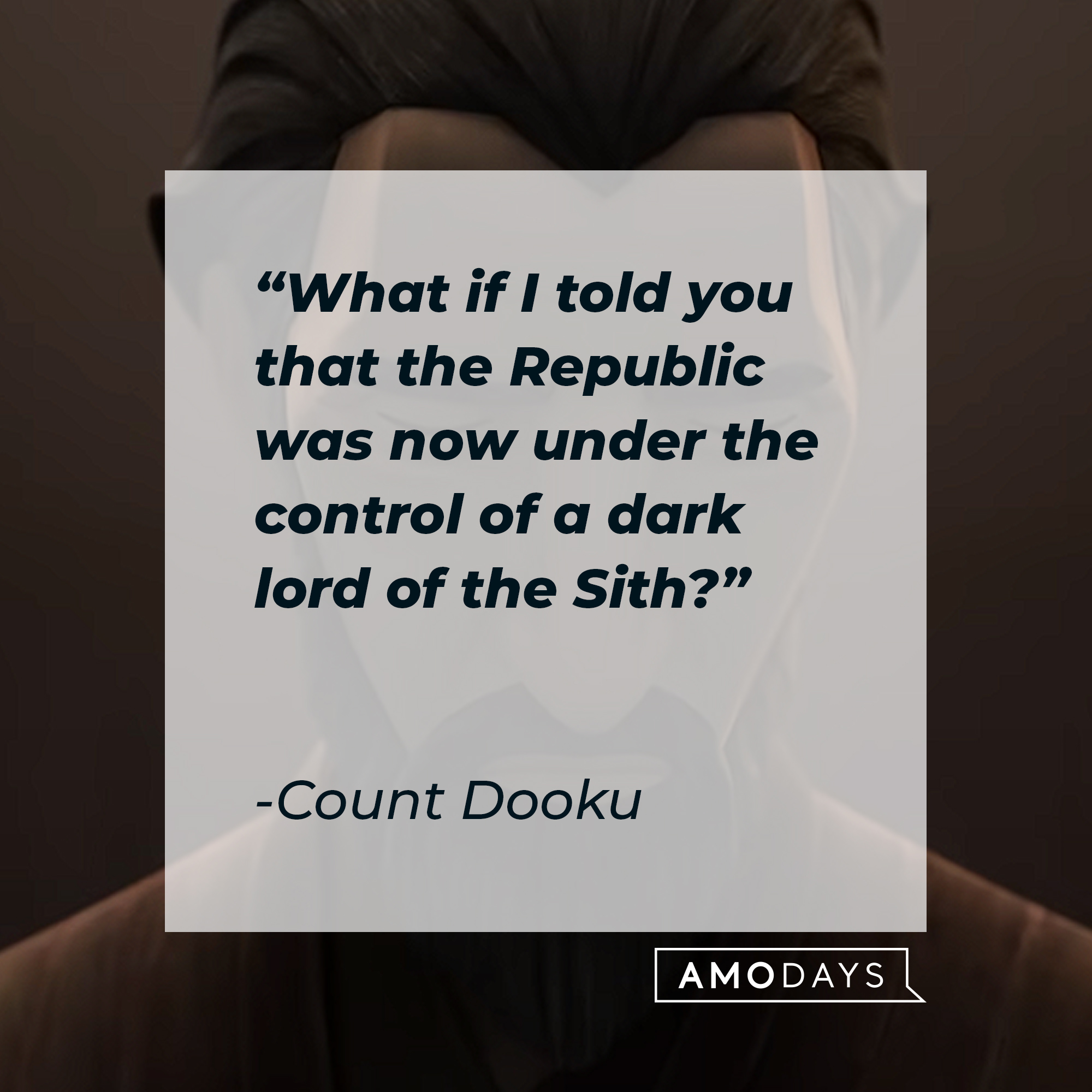 Count Dooku's quote: "What if I told you that the Republic was now under the control of a dark lord of the Sith?" | Source: youtube.com/StarWars