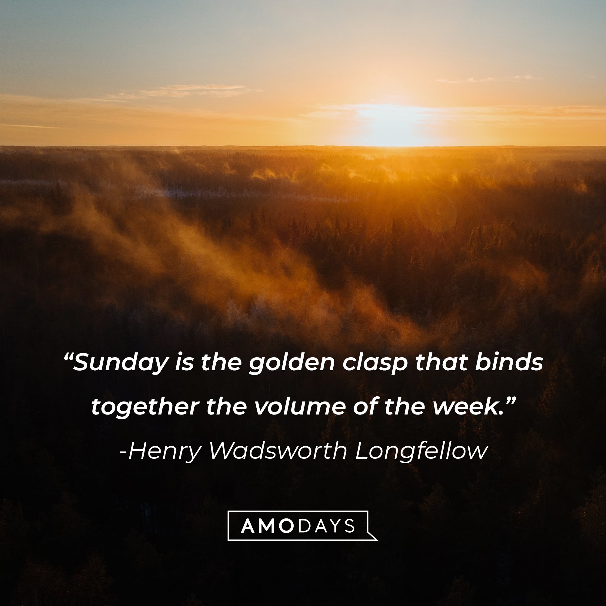 Henry Wadsworth Longfellow's quote: “Sunday is the golden clasp that binds together the volume of the week.” | Image: AmoDays