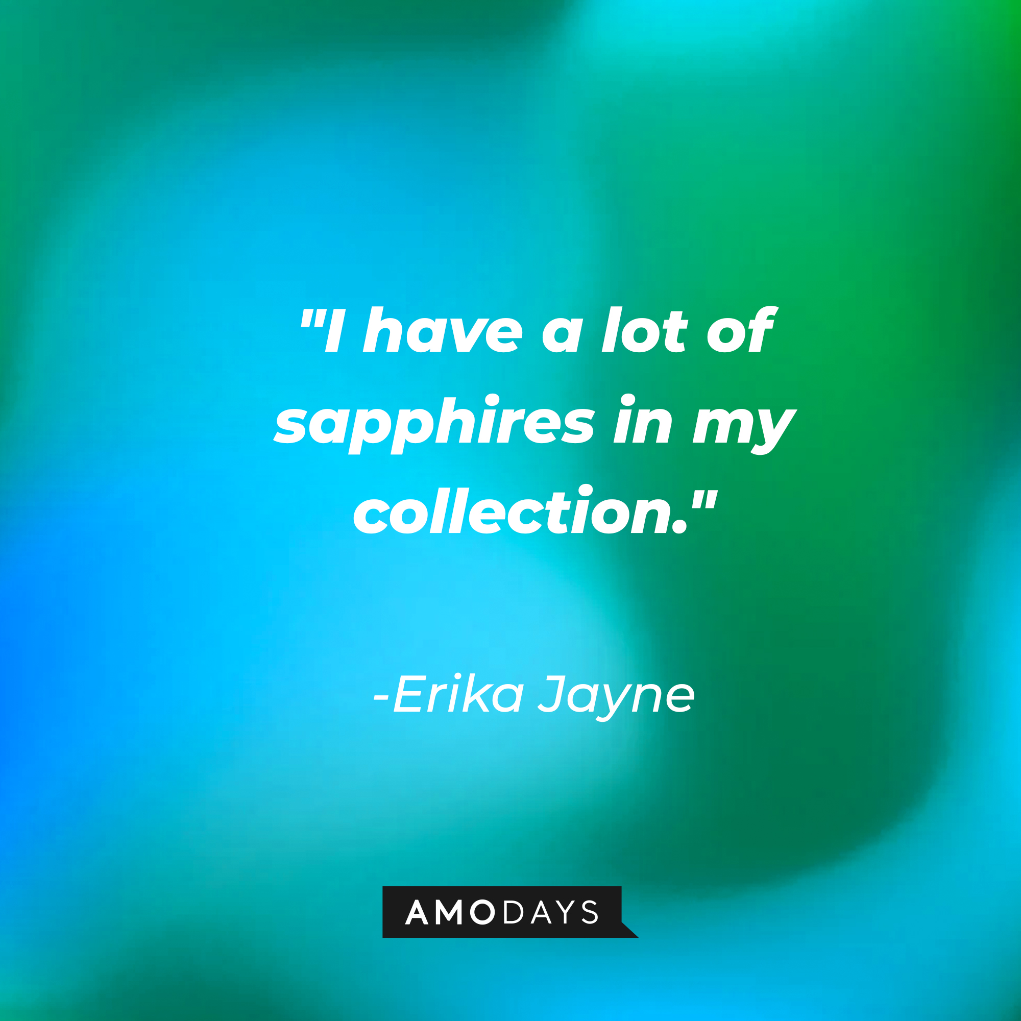 Erika Jayne’s quote: "I have a lot of sapphires in my collection." | Image: Amodays