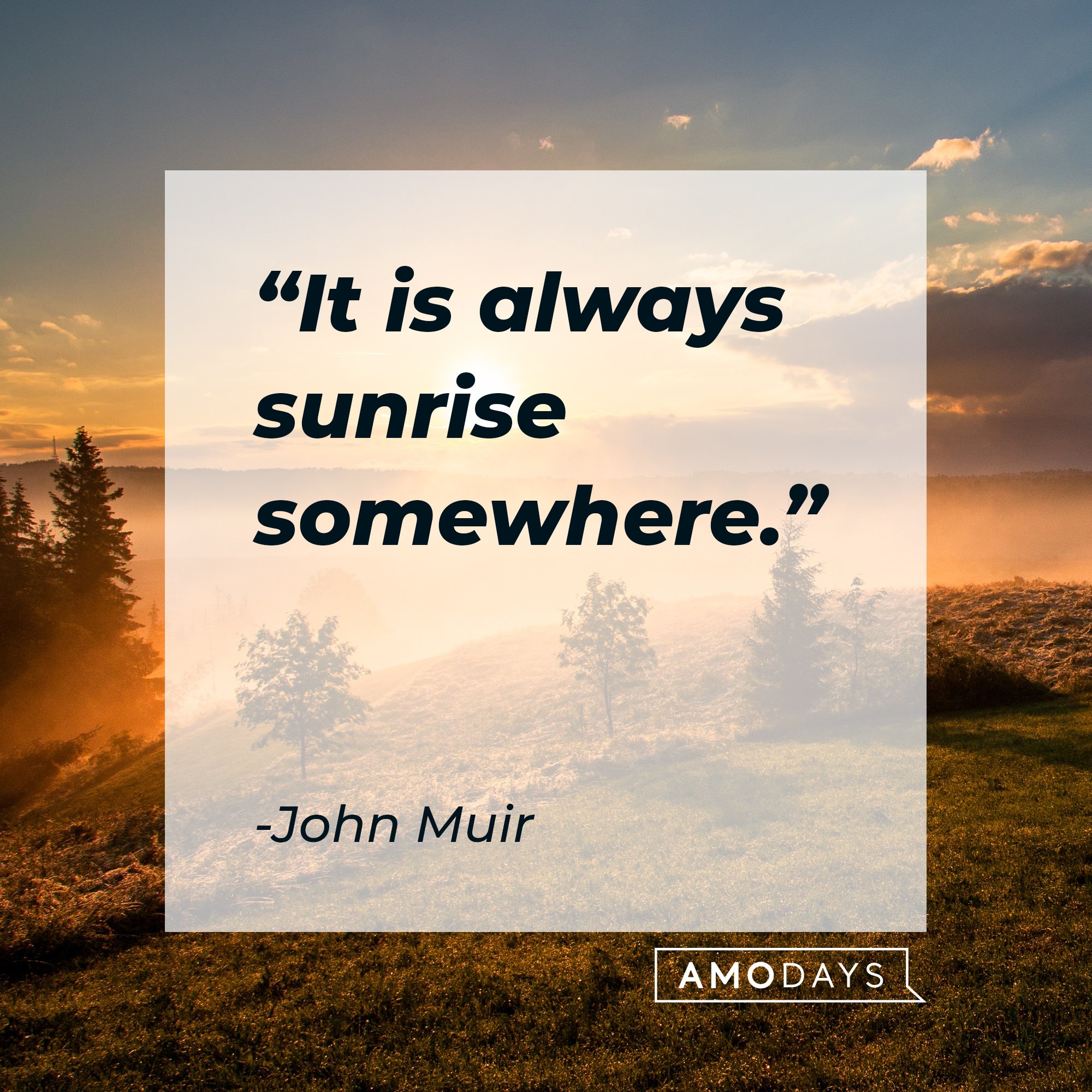 John Muir’s quote: "It is always sunrise somewhere." | Image: AmoDays 