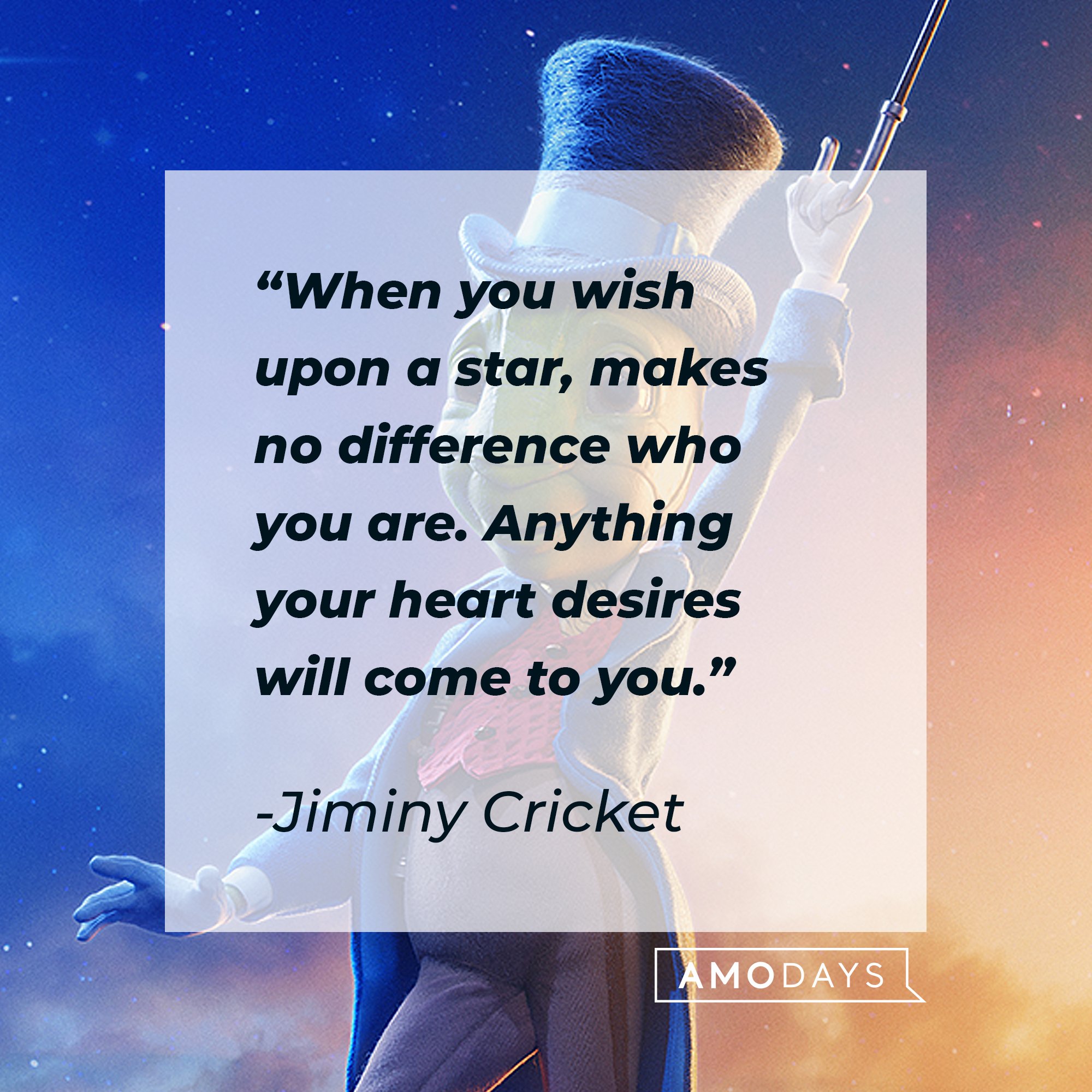  Jiminy Cricket's quote: "When you wish upon a star, makes no difference who you are. Anything your heart desires will come to you." | Image: AmoDays