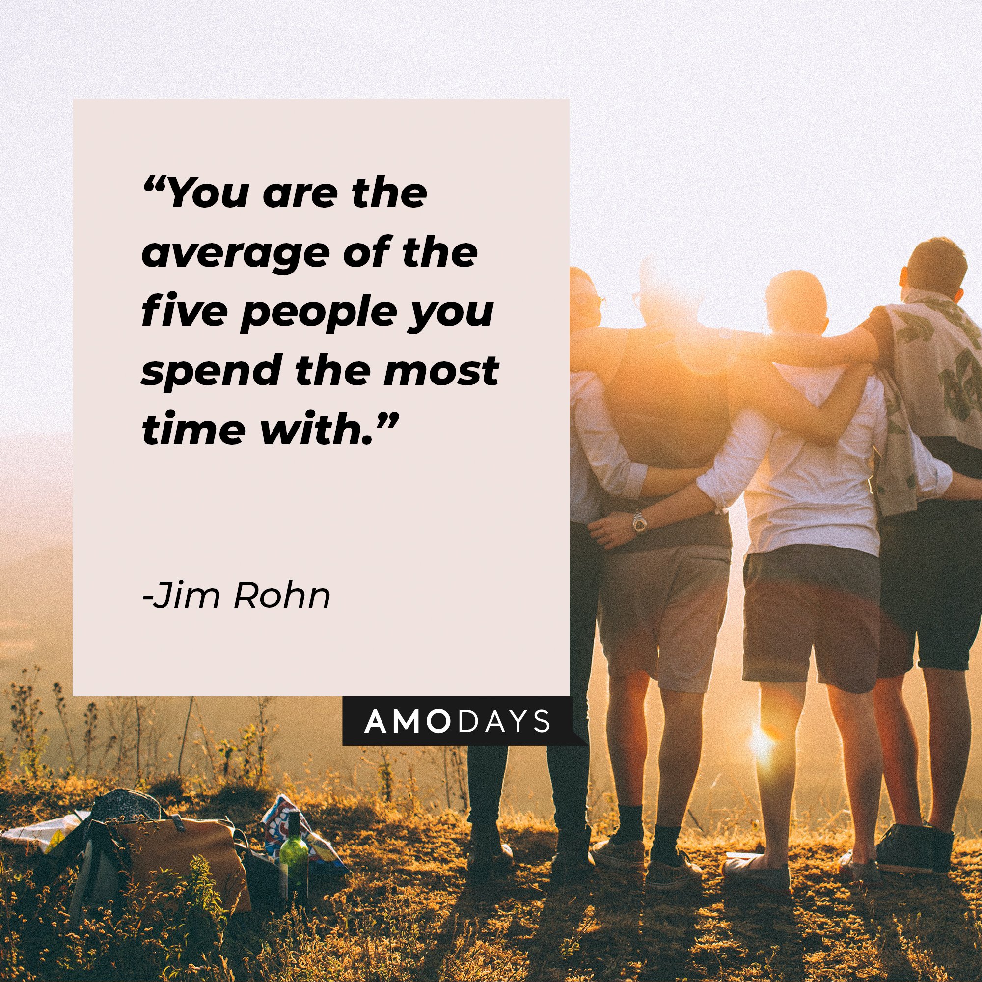 Jim Rohn’s quote: “You are the average of the five people you spend the most time with.” | Image: AmoDays