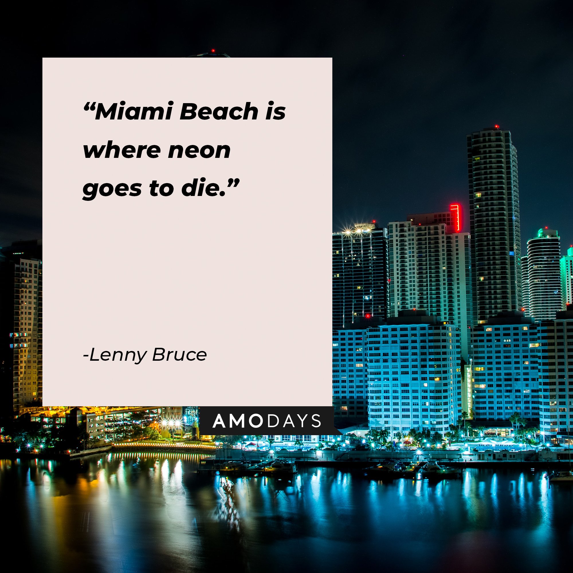 Lenny Bruce’s quote: "Miami Beach is where neon goes to die."  | Image: AmoDays