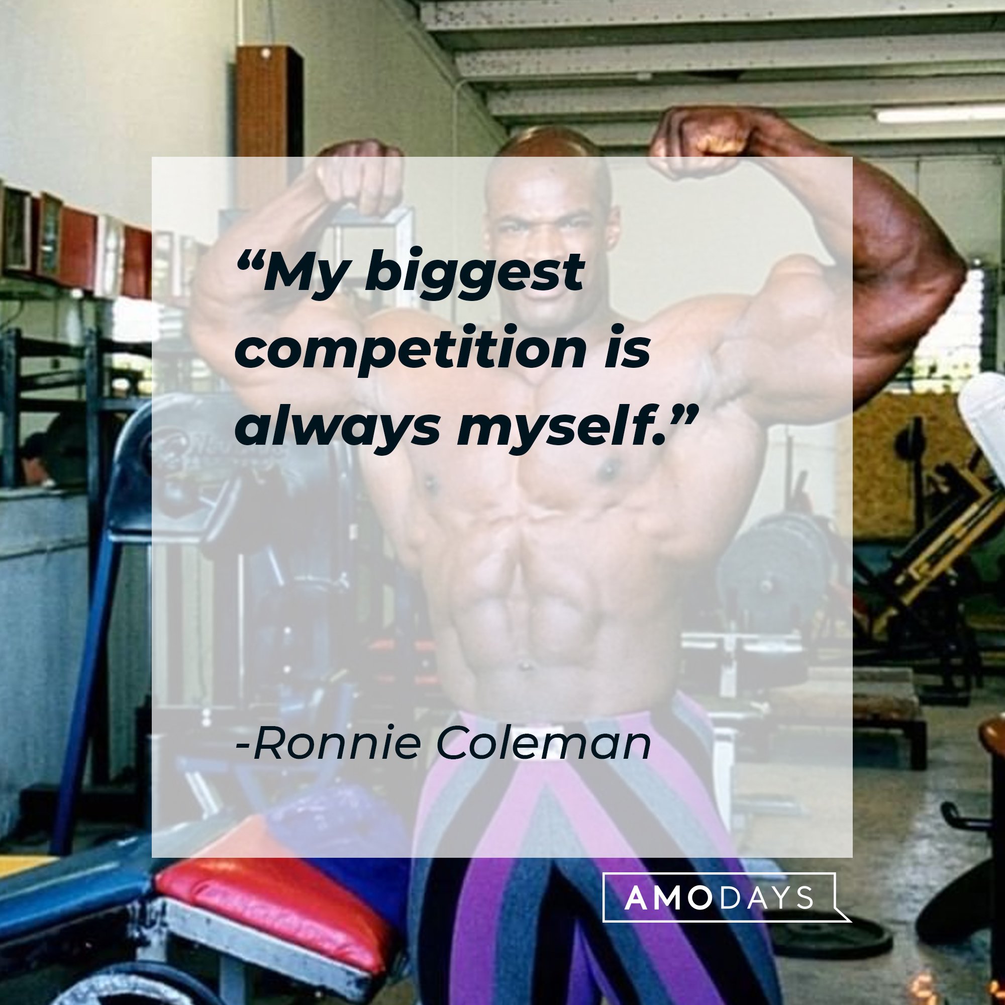 Ronnie Coleman’s quote: “My biggest competition is always myself. | Image: AmoDays