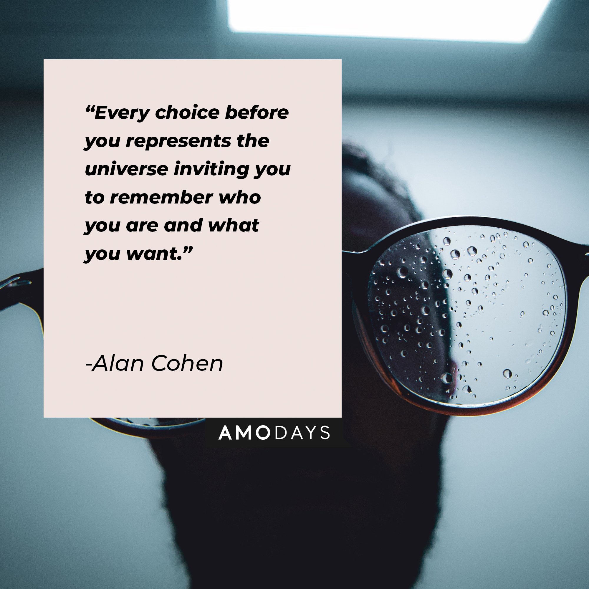 Alan Cohen’s quote: "Every choice before you represents the universe inviting you to remember who you are and what you want." | Image: AmoDays