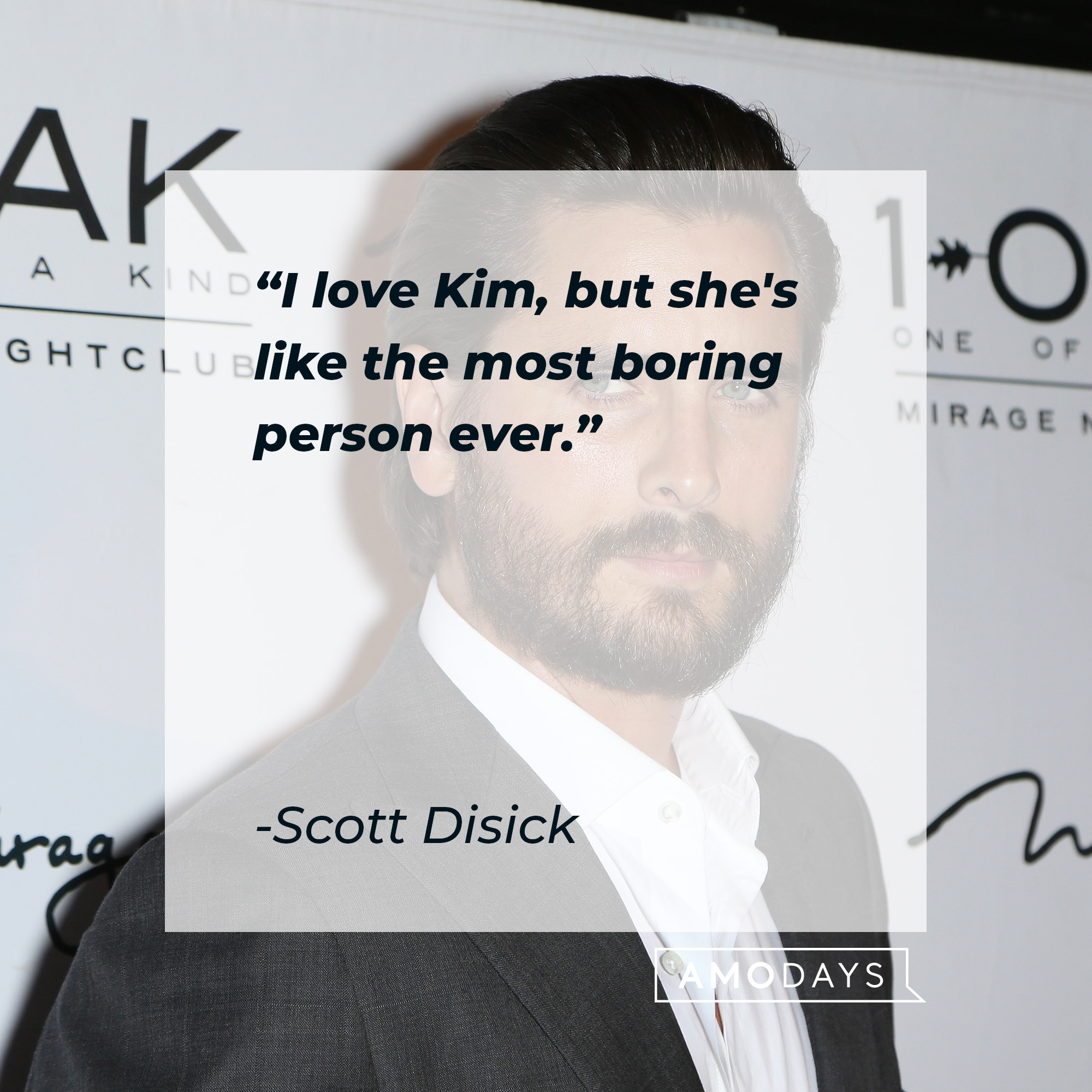 Scott Disick quote: "I love Kim, but she's like the most boring person ever." | Source: Getty Images