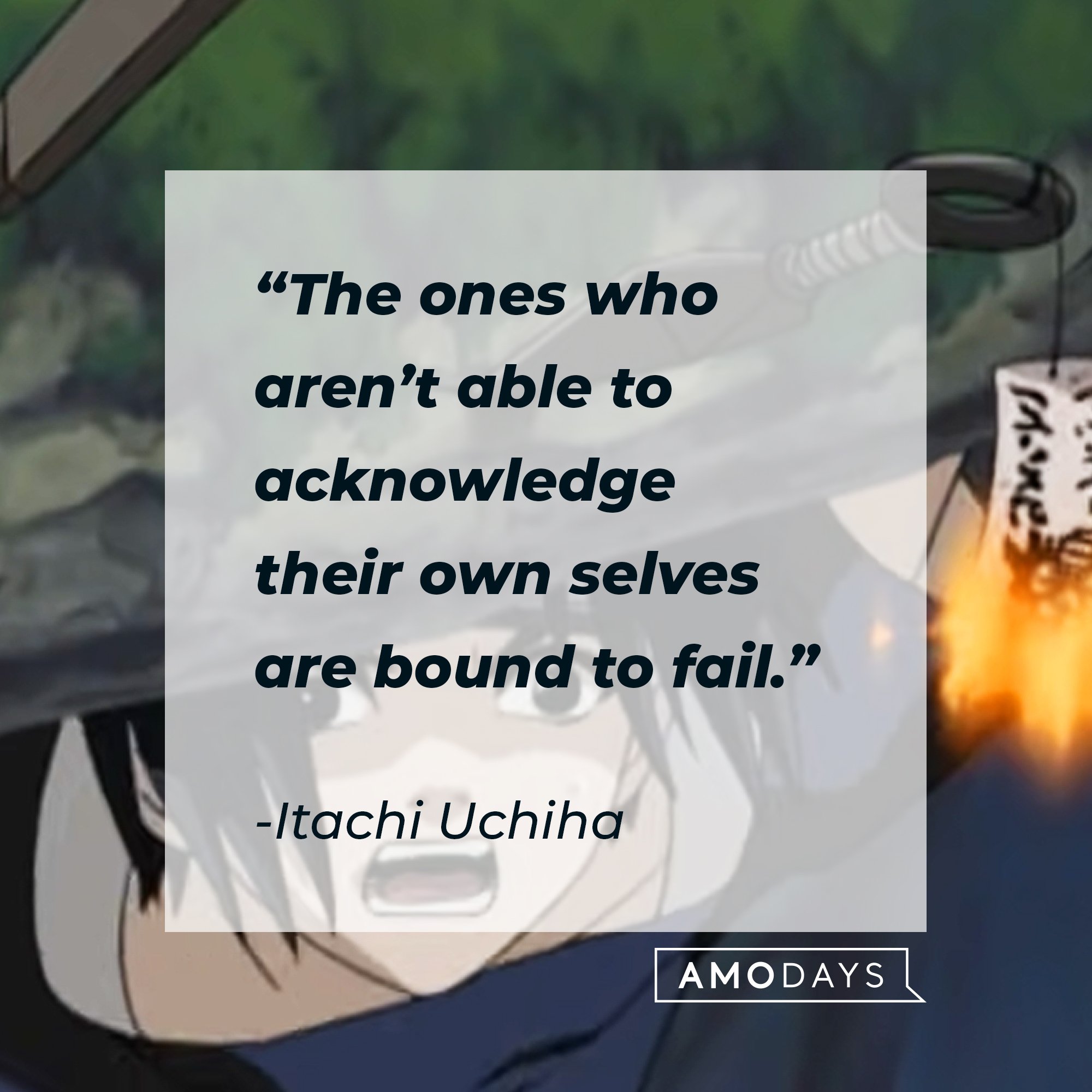 Itachi Uchiha's quote: “The ones who aren’t able to acknowledge their own selves are bound to fail.” | Image: AmoDays 