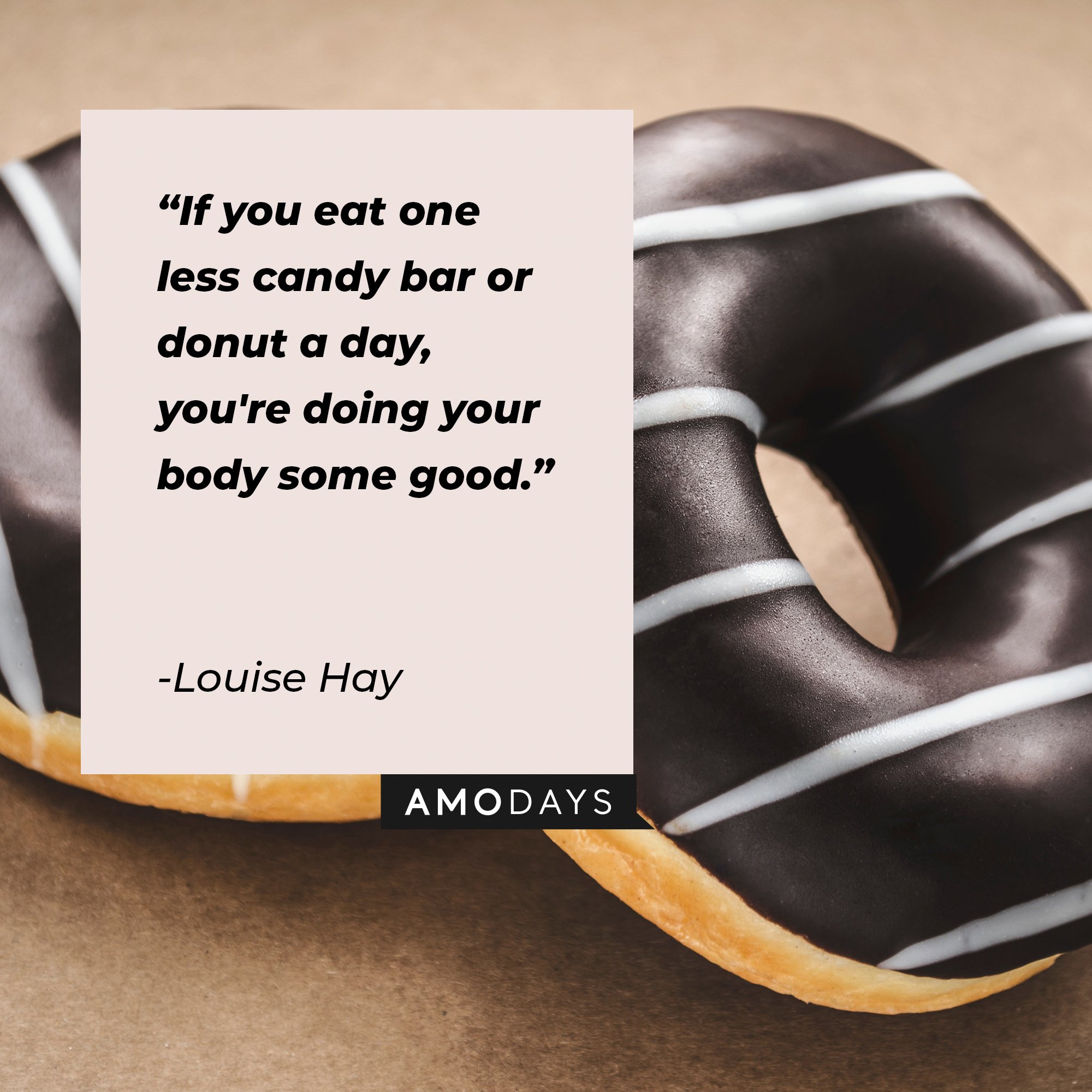Louise Hay's quote: "If you eat one less candy bar or donut a day, you're doing your body some good." | Image: AmoDays