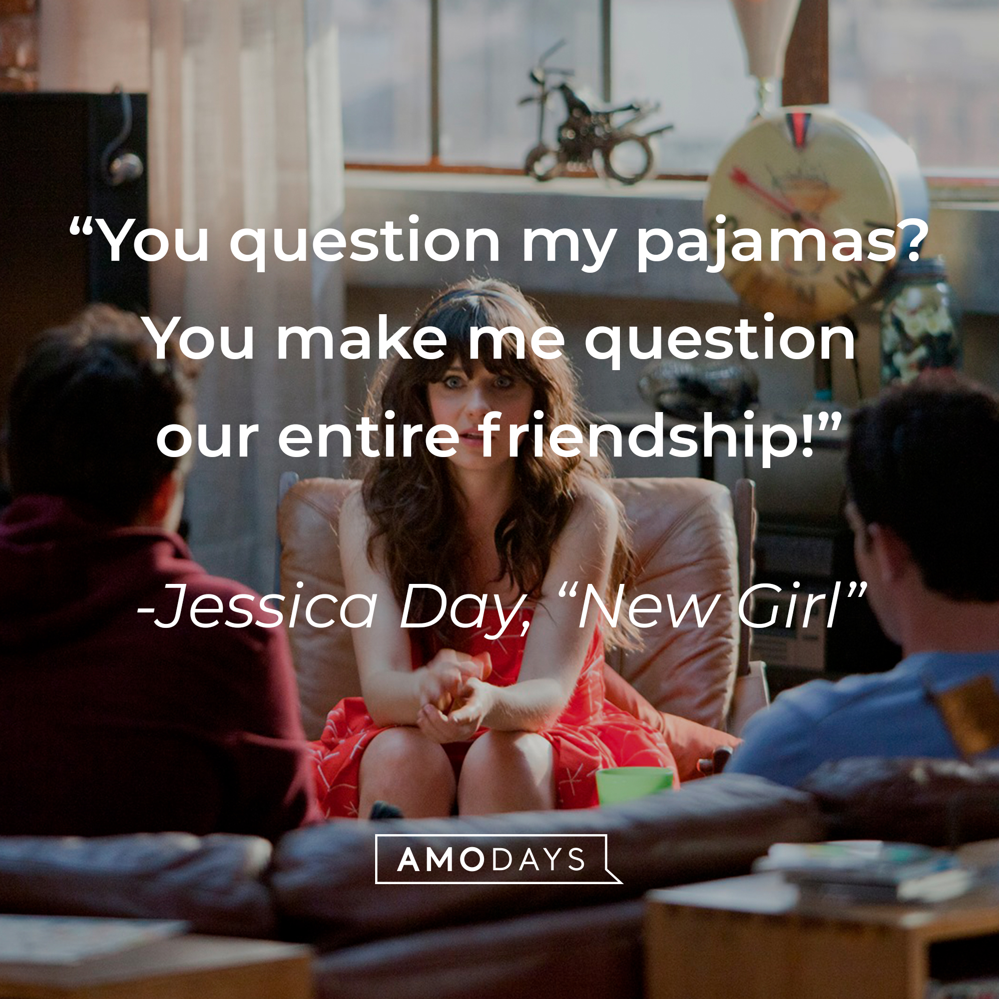 Jessica Day’s quote from “New Girl”: “You question my pajamas? You make me question our entire friendship!” | Source: facebook.com/OfficialNewGirl