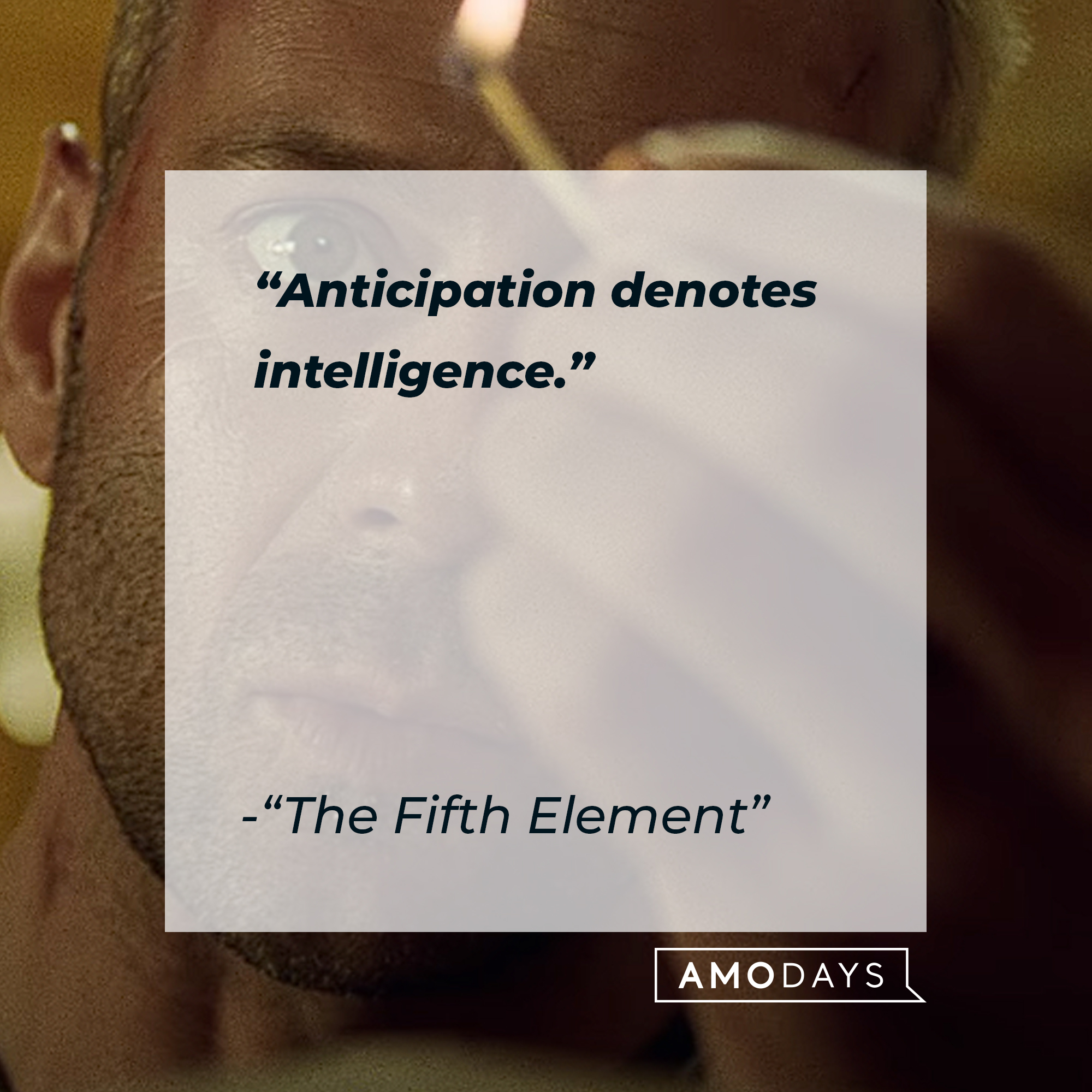 A quote from "The Fifth Element" film: "Anticipation denotes intelligence." | Source: youtube.com/sonypictures
