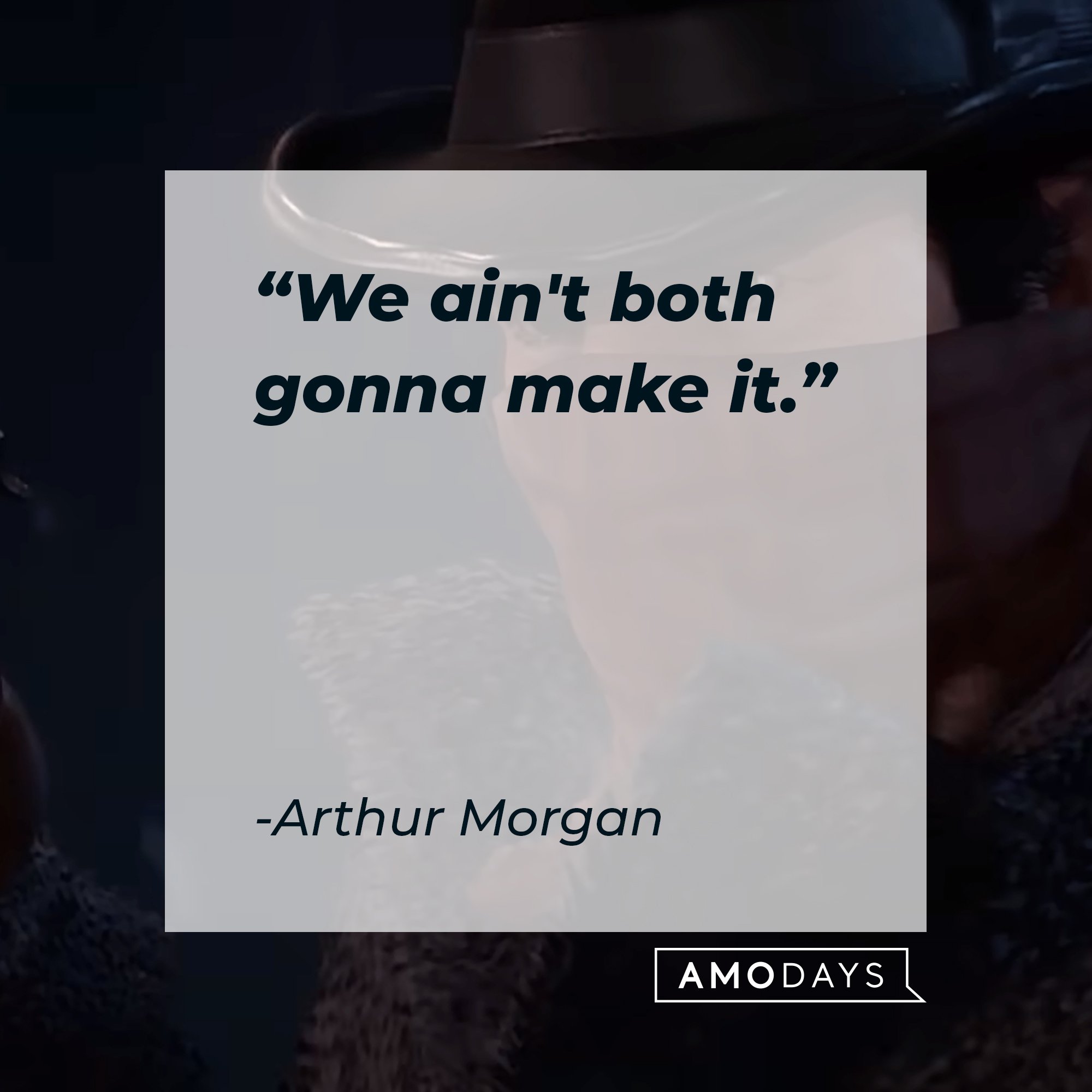 Arthur Morgan's quote: "We ain't both gonna make it." | Image: AmoDays