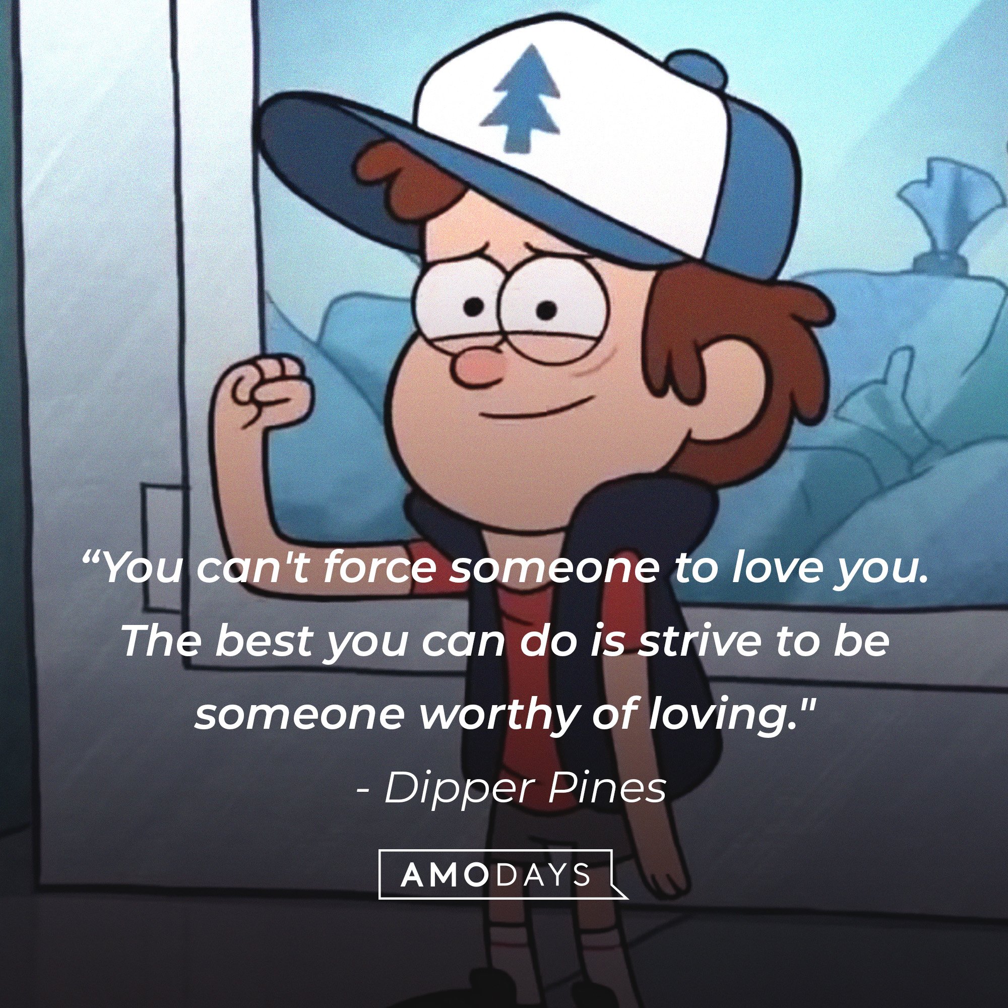 Dipper Pines’ quote: “You can't force someone to love you. The best you can do is strive to be someone worthy of loving." | Image: AmoDays