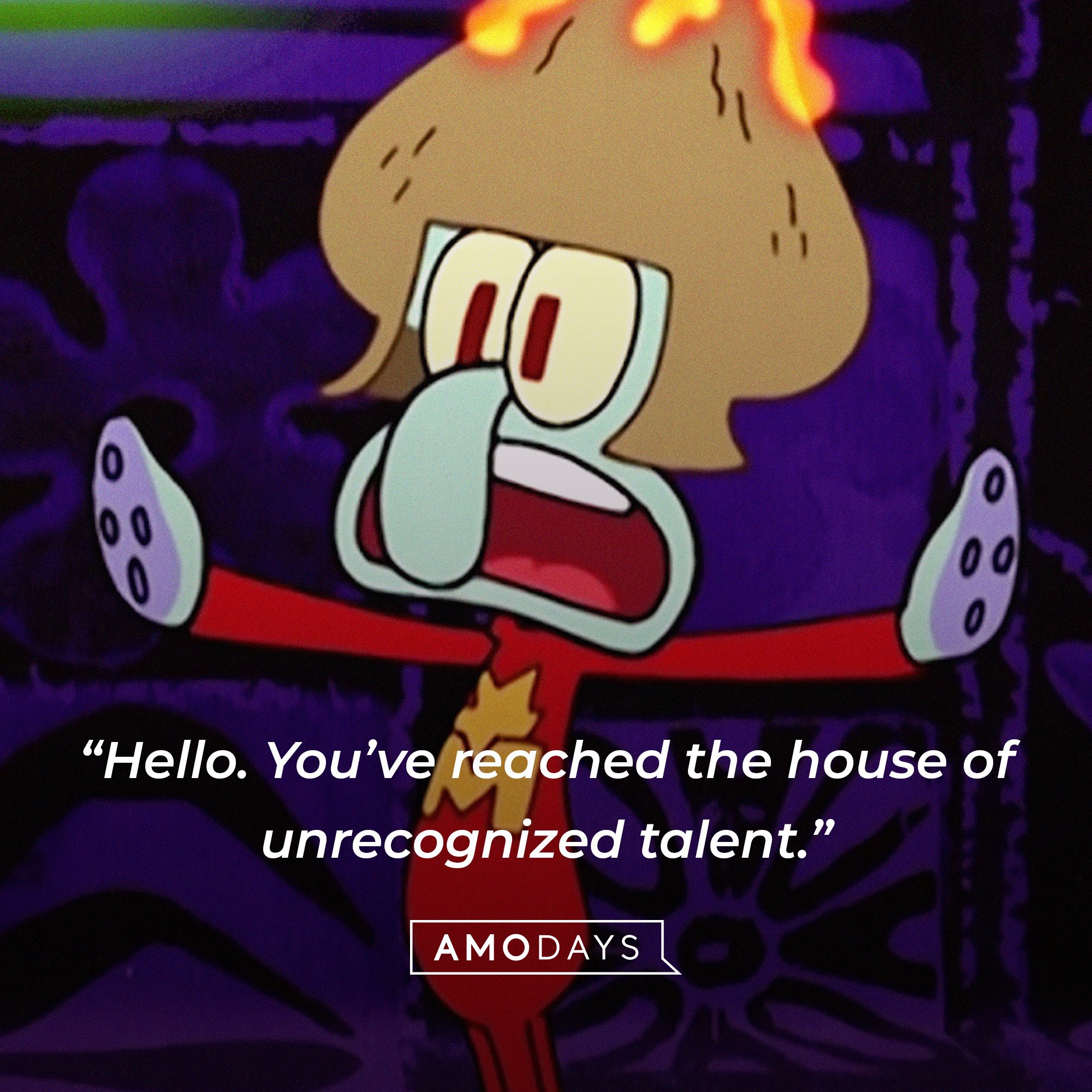 Squidward Tentacles’ quote: “Hello. You’ve reached the house of unrecognized talent.” | Source: AmoDays