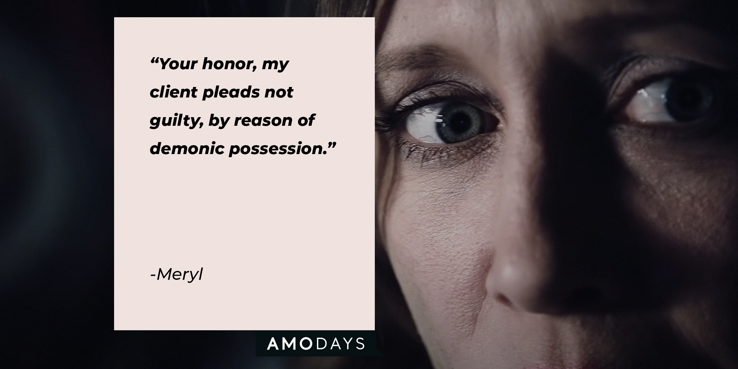 An image of a fear-filled woman’s eyes with a quote by Meryl: Your honor, my client pleads not guilty, by reason of demonic possession. | Source: youtube.com/WarnerBrosPictures