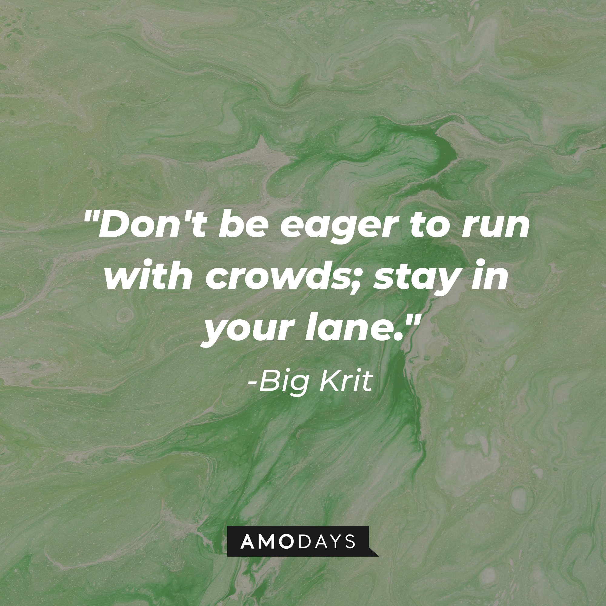  Big Krit’s quote: "Don't be eager to run with crowds; stay in your lane." | Image: AmoDays