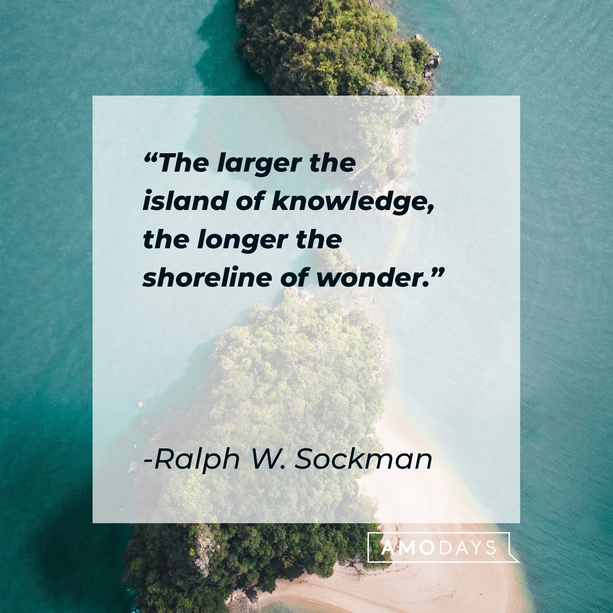 Ralph W. Sockman's quote: "The larger the island of knowledge, the longer the shoreline of wonder." |  Image: AmoDays