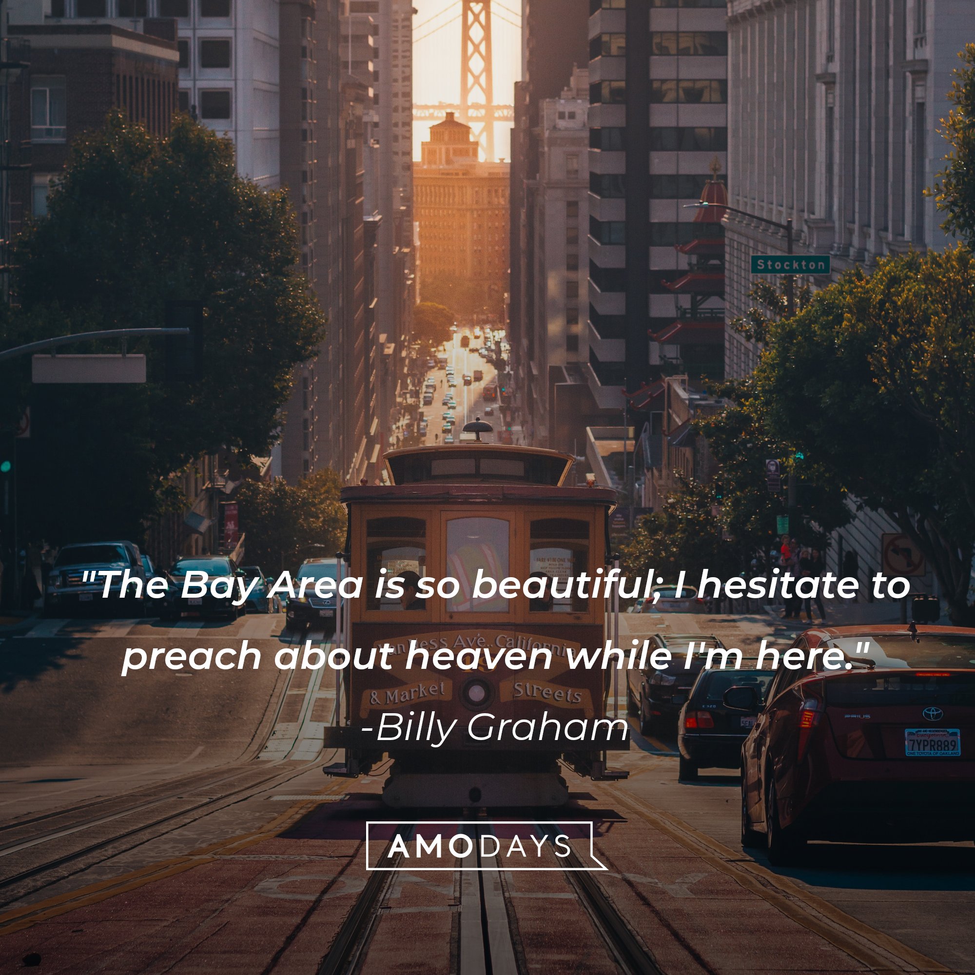 Billy Graham’s quote: "The Bay Area is so beautiful; I hesitate to preach about heaven while I'm here." | Image: AmoDays