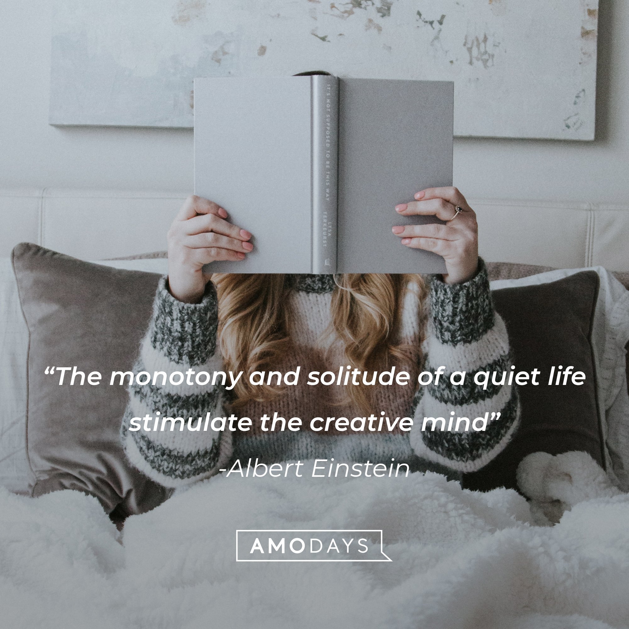  Albert Einstein's quote: “The monotony and solitude of a quiet life stimulate the creative mind.” | Image: AmoDays