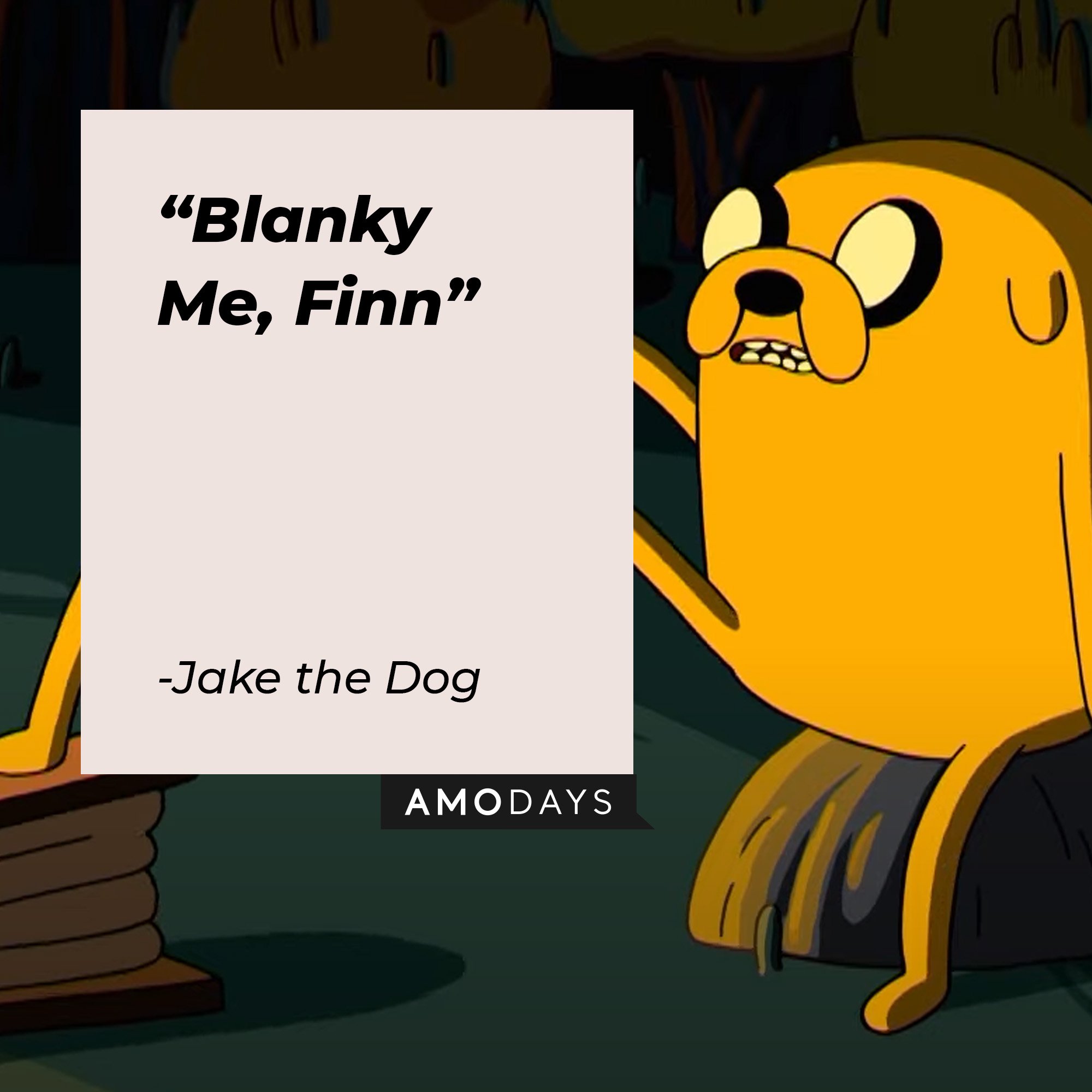 Jake the Dog's quote: "Blanky Me, Finn.” | Image: AmoDays