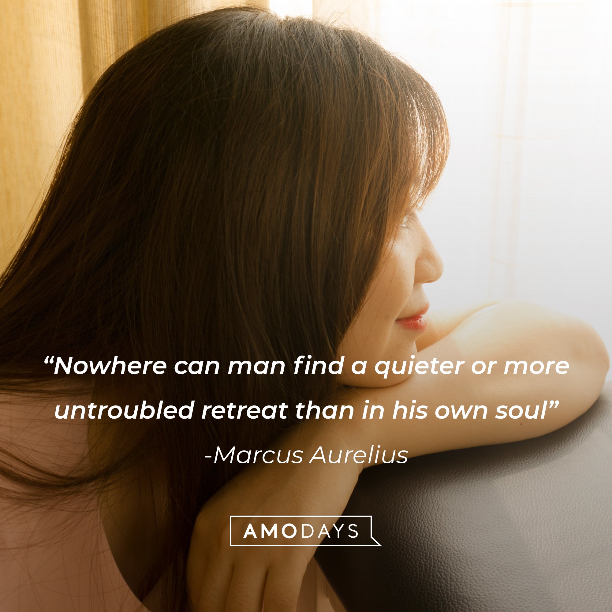  Marcus Aurelius's quote: “Nowhere can man find a quieter or more untroubled retreat than in his own soul.”| Image: AmoDays