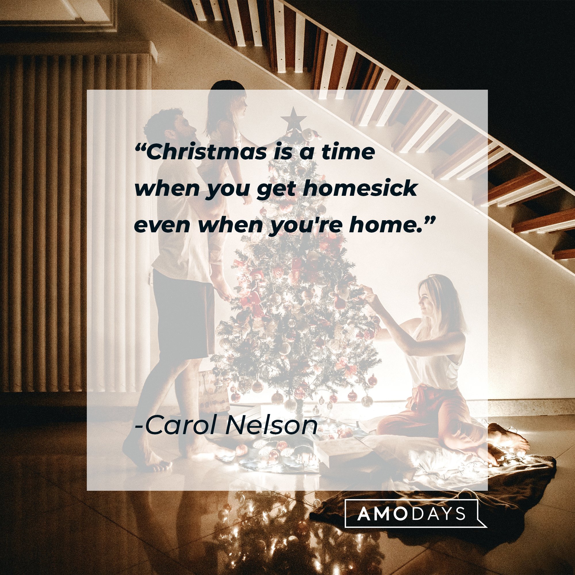 Carol Nelson's quote: "Christmas is a time when you get homesick even when you're home." | Image: AmoDays