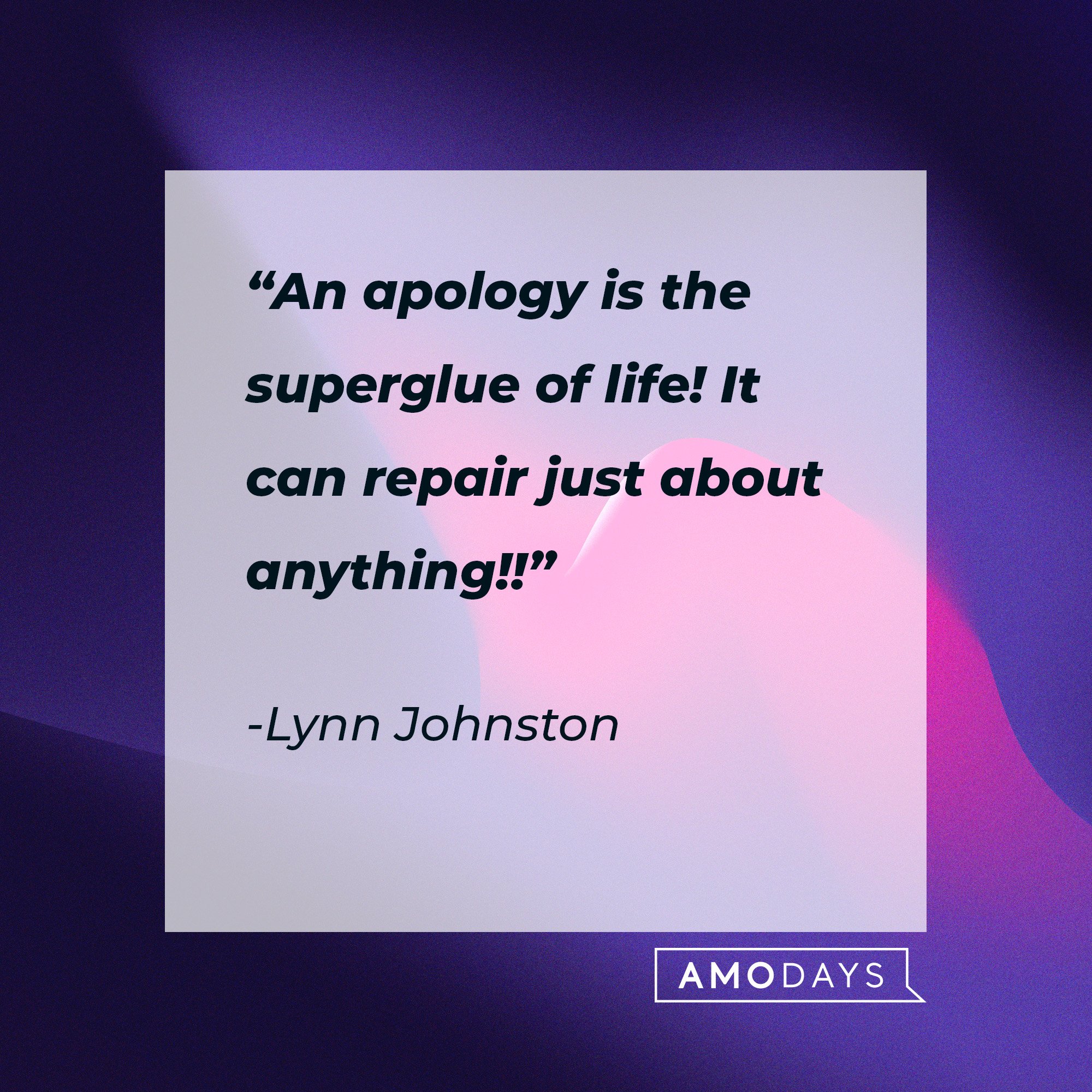  Lynn Johnston's quote: “An apology is the superglue of life! It can repair just about anything!!” | Image: AmolDays