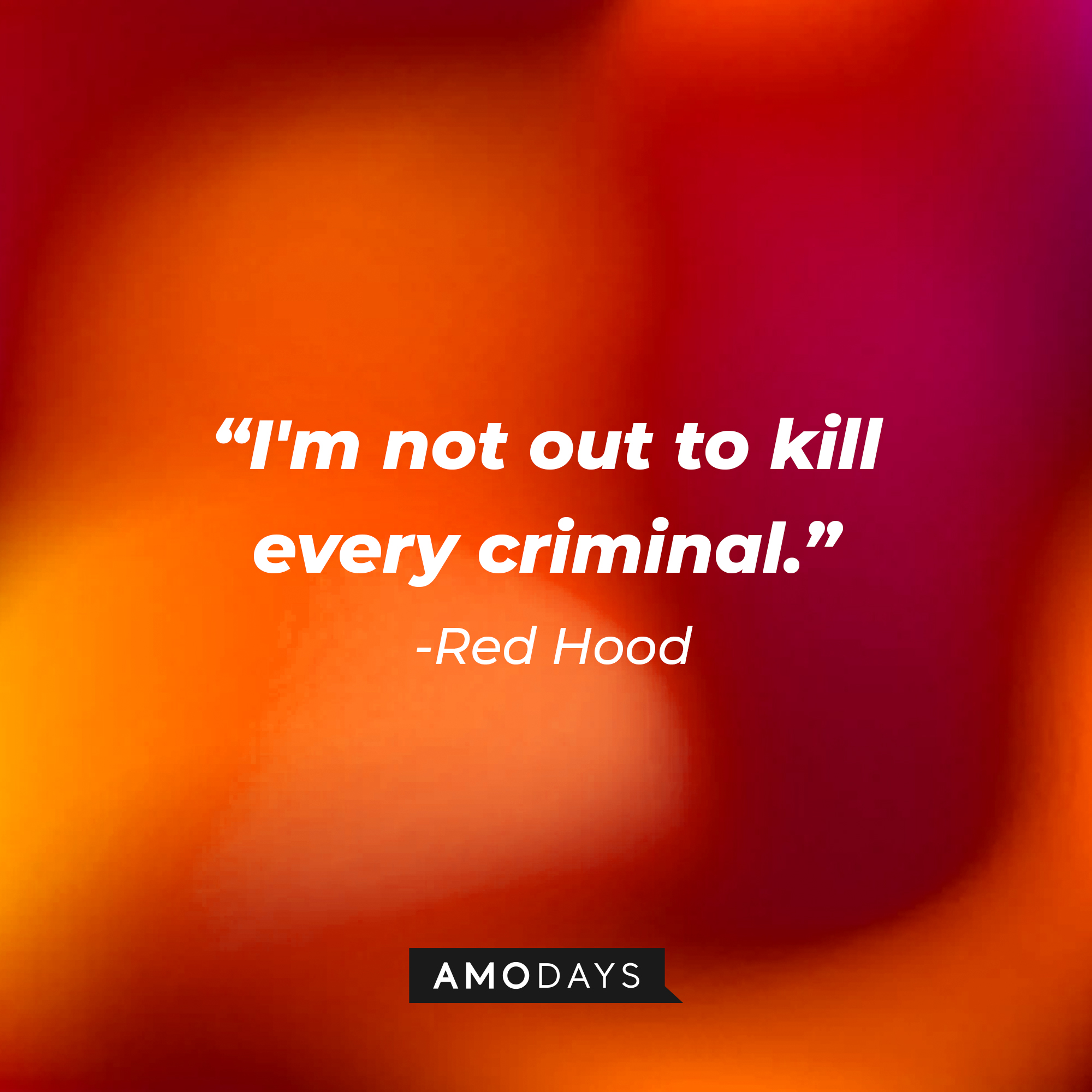 Red Hood’s quote: "I'm not out to kill every criminal." | Source: AmoDays