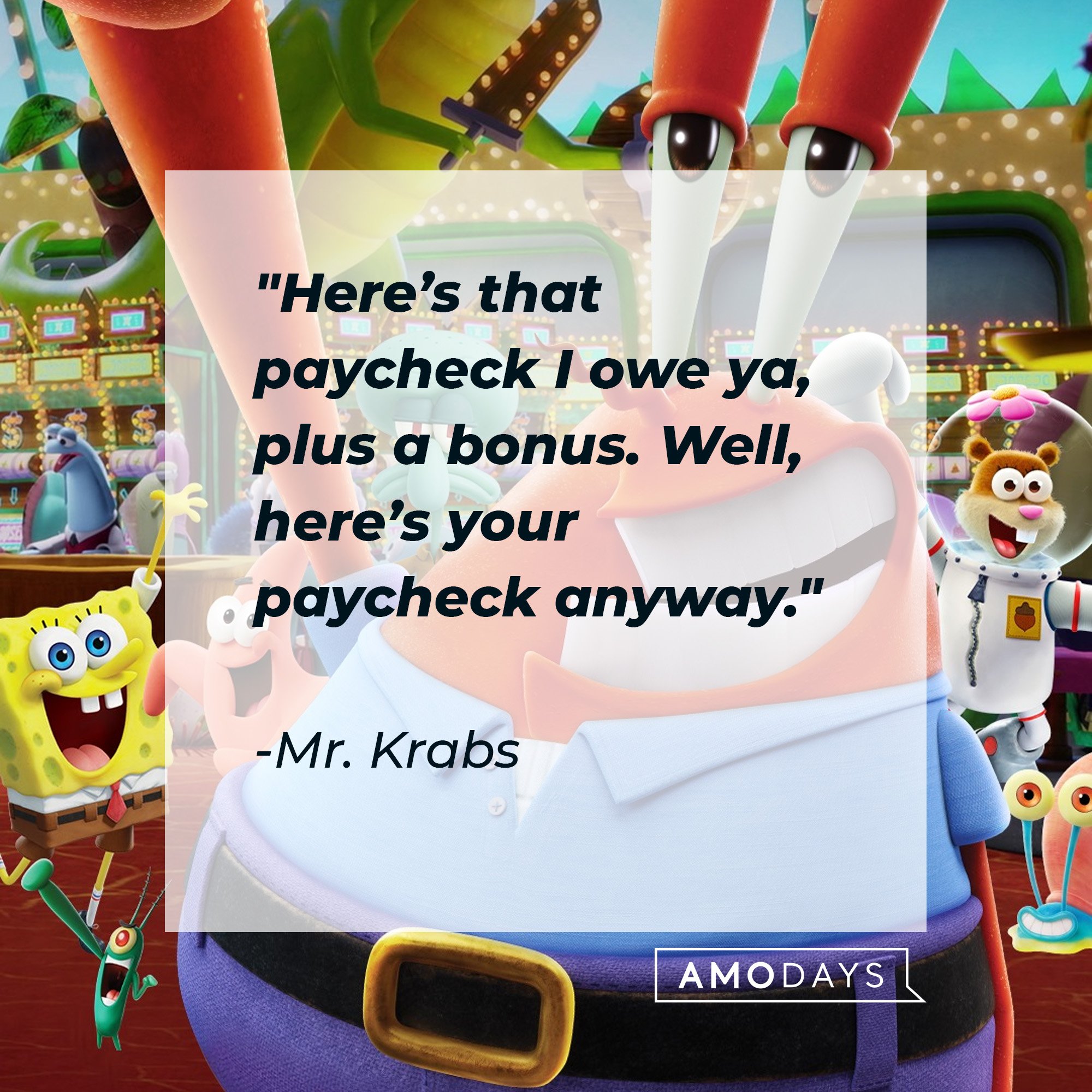 Mr. Krabs's quote: "Here’s that paycheck I owe ya, plus a bonus. Well, here’s your paycheck anyway." | Image: AmoDays 